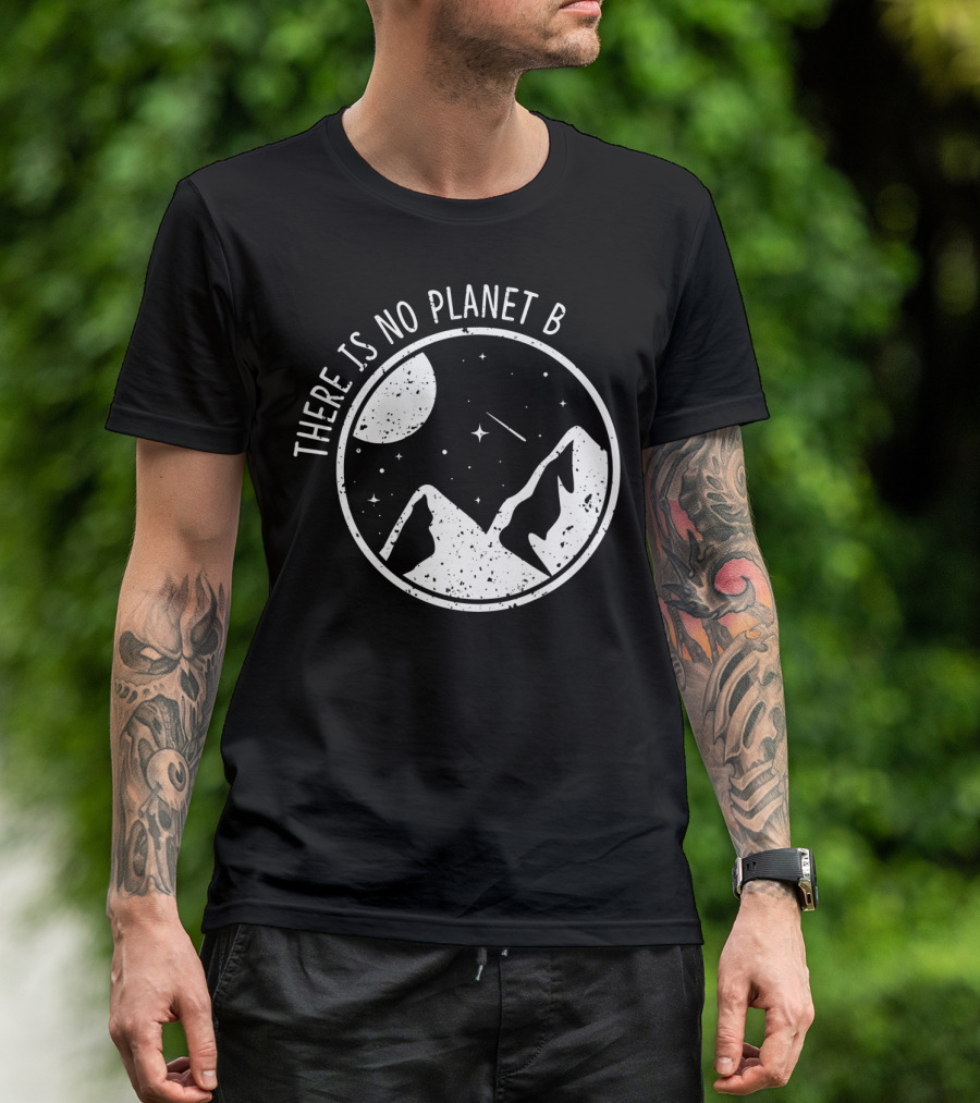 There Is No Planet B Climate Change Natur Recycling Mountains And Moon Nature Conservation T-Shirt
