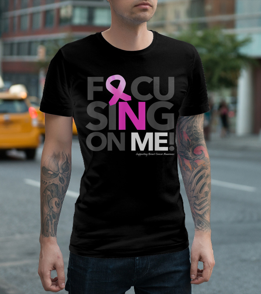 Focusing on Me Supporting Breast Cancer Awareness T-Shirt
