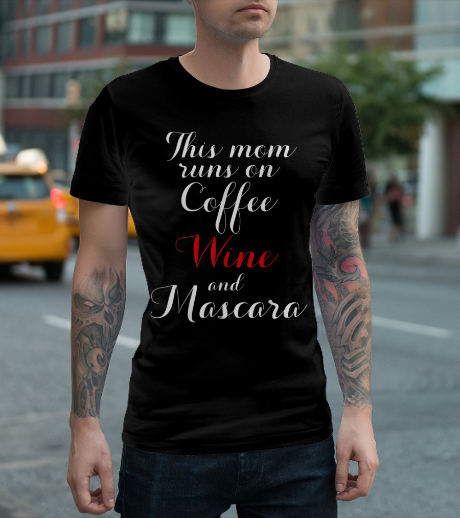 This Mom Runs on Coffee Wine and Mascara T-Shirt