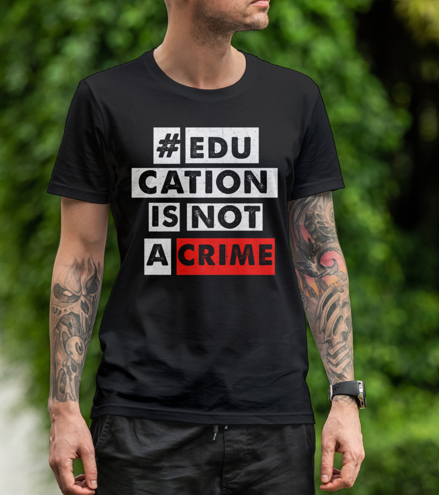 Education Is Not A Crime Growth Mindset Teacher Student T-Shirt
