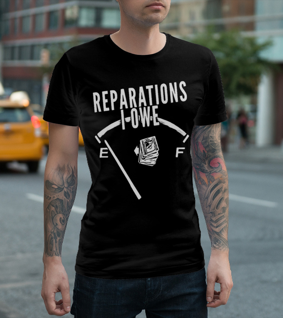 Reparations I Owe Empty Fuel Gauge Sign with Cash T-Shirt