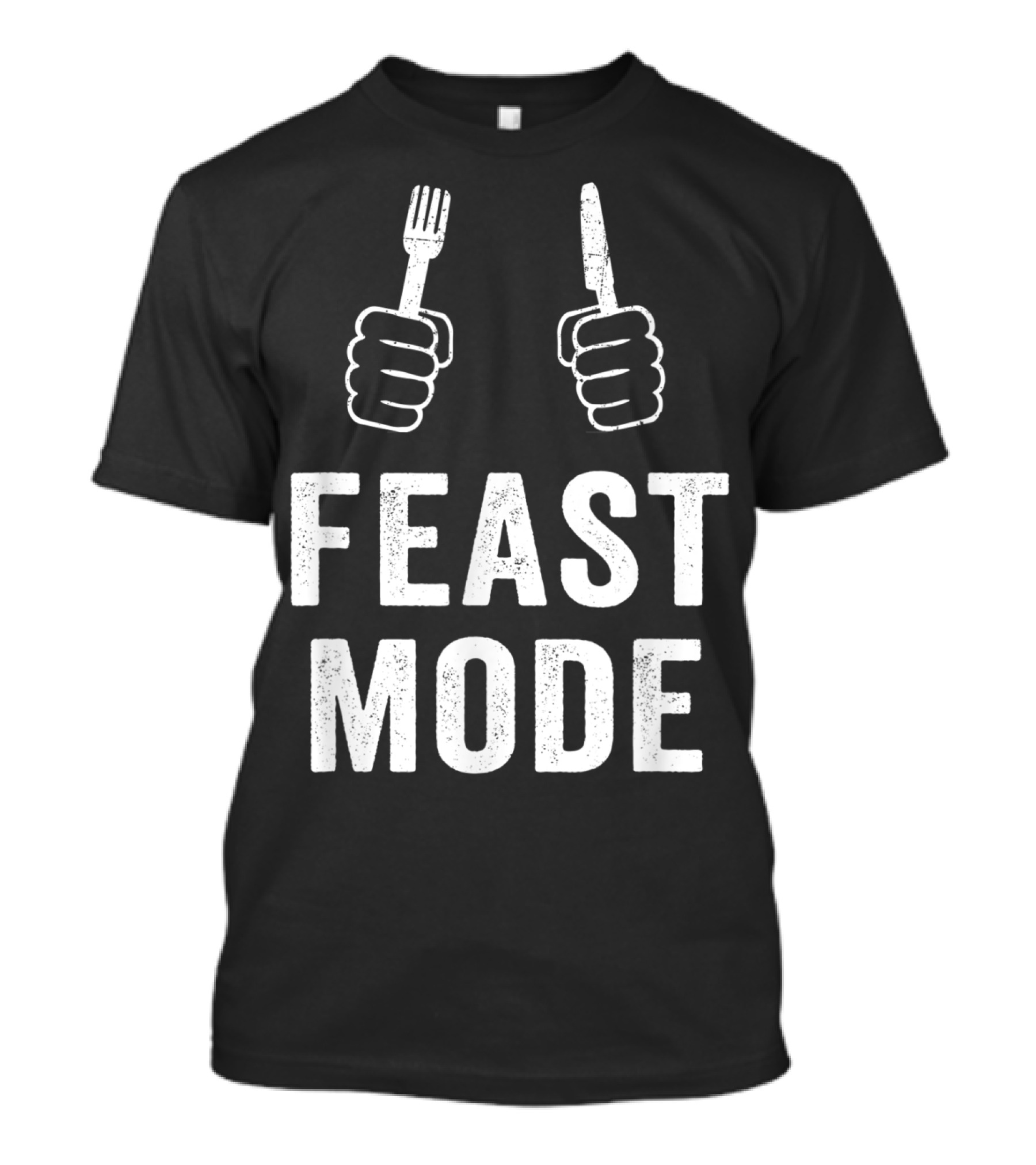 Feast Mode Thanksgiving Turkey Dinner Humor With Fork And Knife T-Shirt