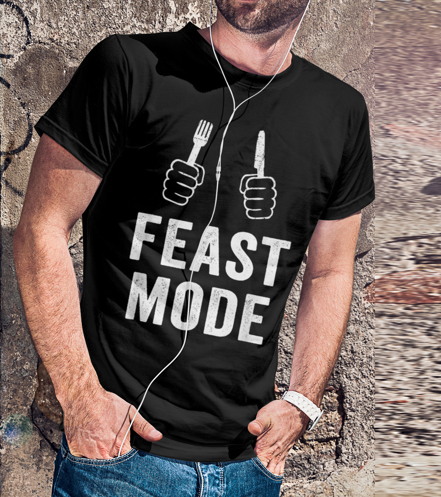Feast Mode Thanksgiving Turkey Dinner Humor With Fork And Knife T-Shirt