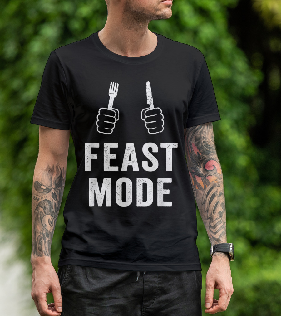 Feast Mode Thanksgiving Turkey Dinner Humor With Fork And Knife T-Shirt