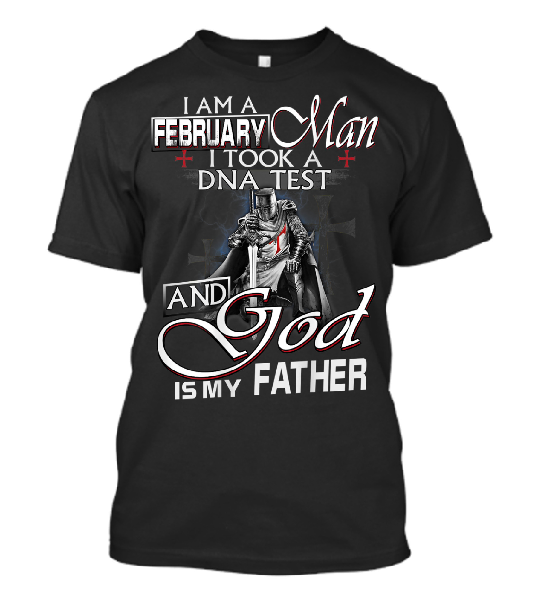 I Am A February Man I Took A DNA Test And God Is My Father Knight T-Shirt