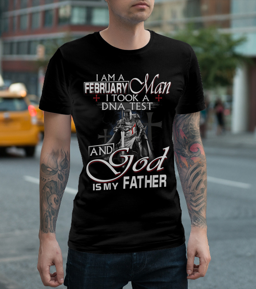 I Am A February Man I Took A DNA Test And God Is My Father Knight T-Shirt