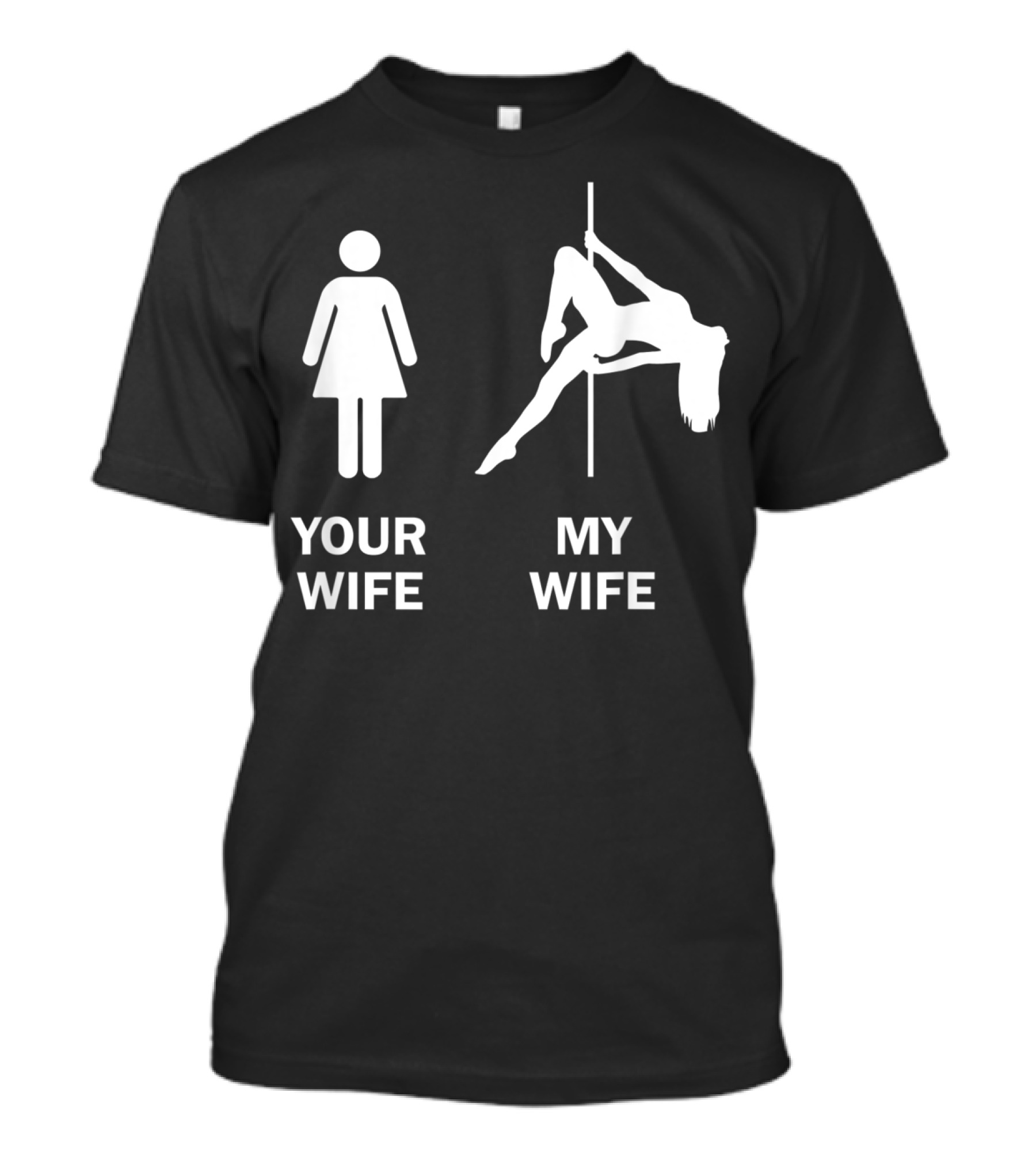 Your Wife My Wife Funny Pole Dance T-Shirt