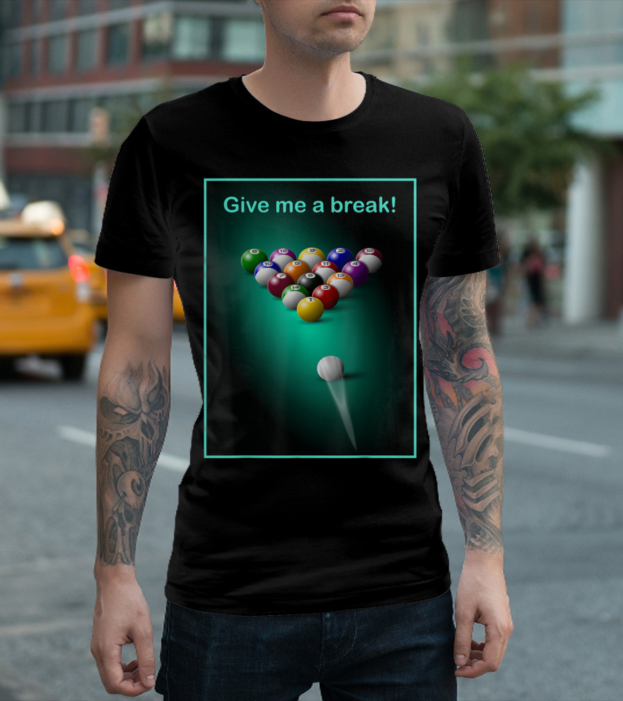 Give Me a Break Billiards Pool Balls T-Shirt
