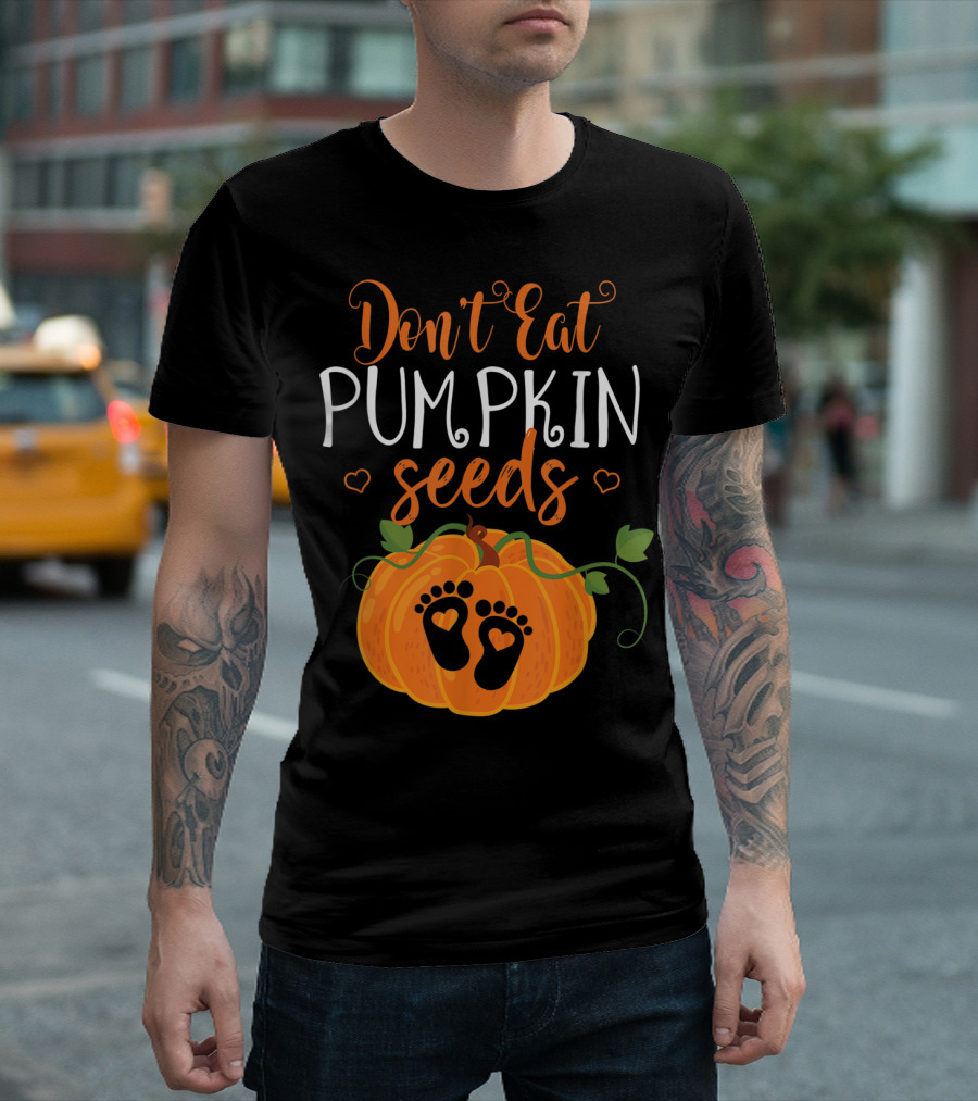 Don't Eat Pumpkin Seeds Halloween Pregnancy Mom To Be T-Shirt