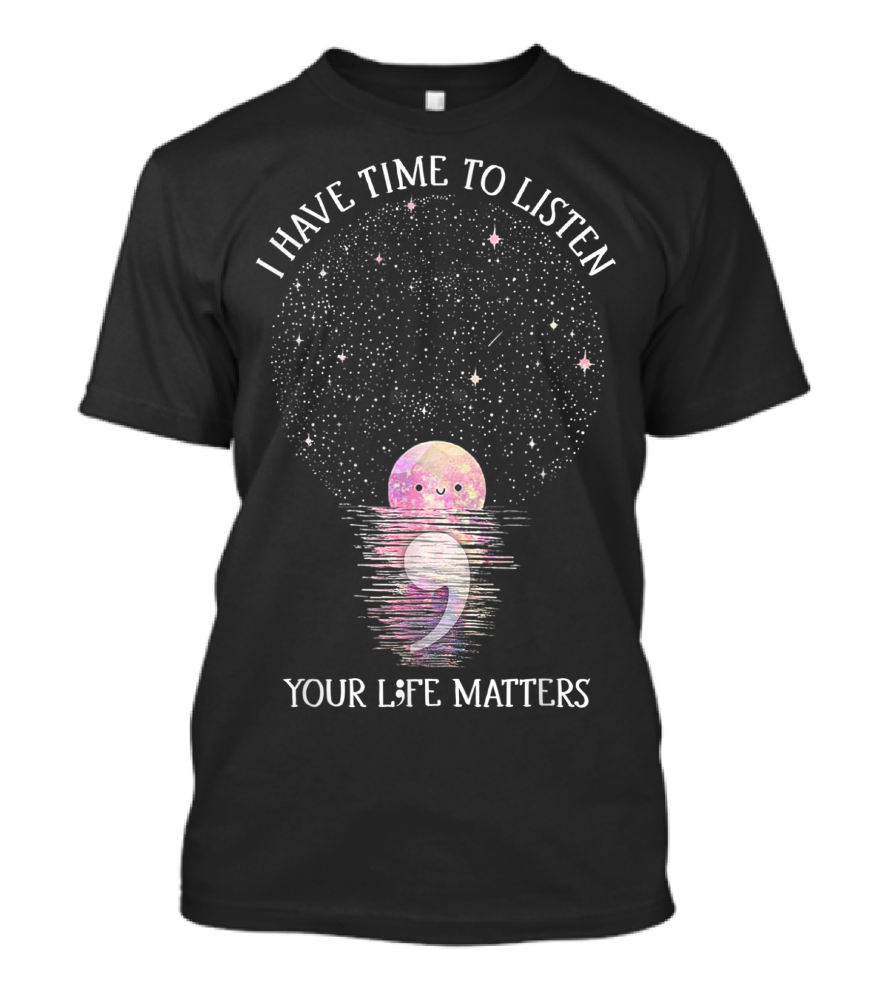 I Have Time To Listen Your Life Matters Semicolon Moon In Starry Night Sky T-Shirt