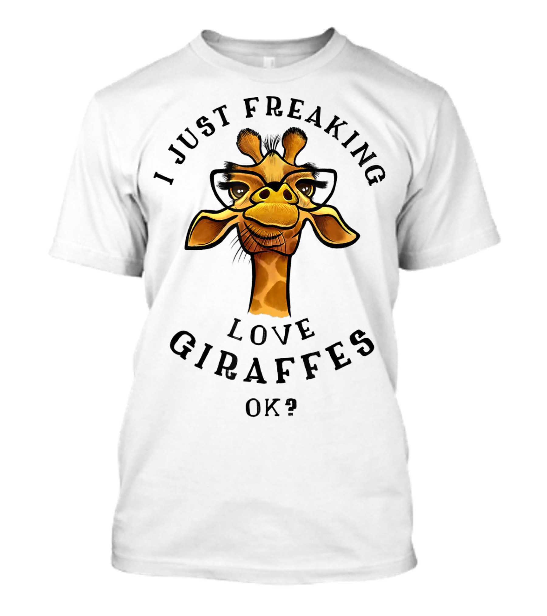 I Just Freaking Love Giraffes Ok T-Shirt
