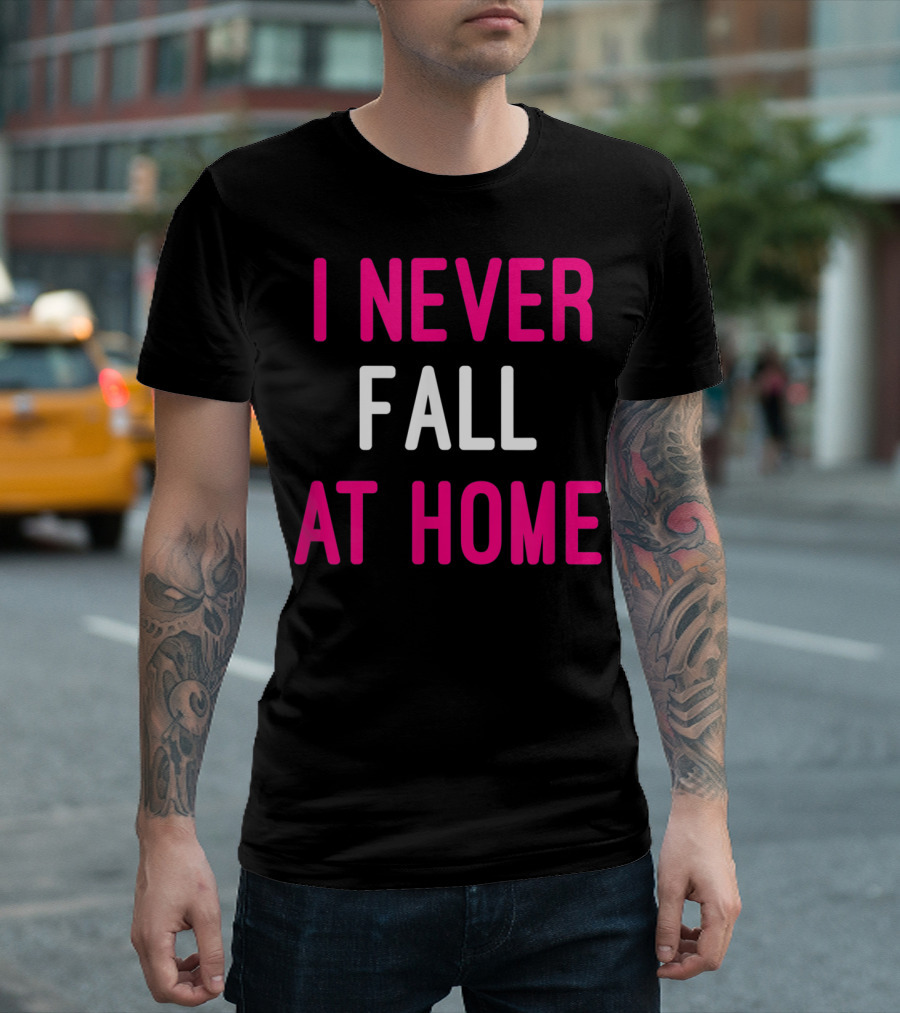 I Never Fall At Home Funny Active Senior Humor Getting Older T-Shirt