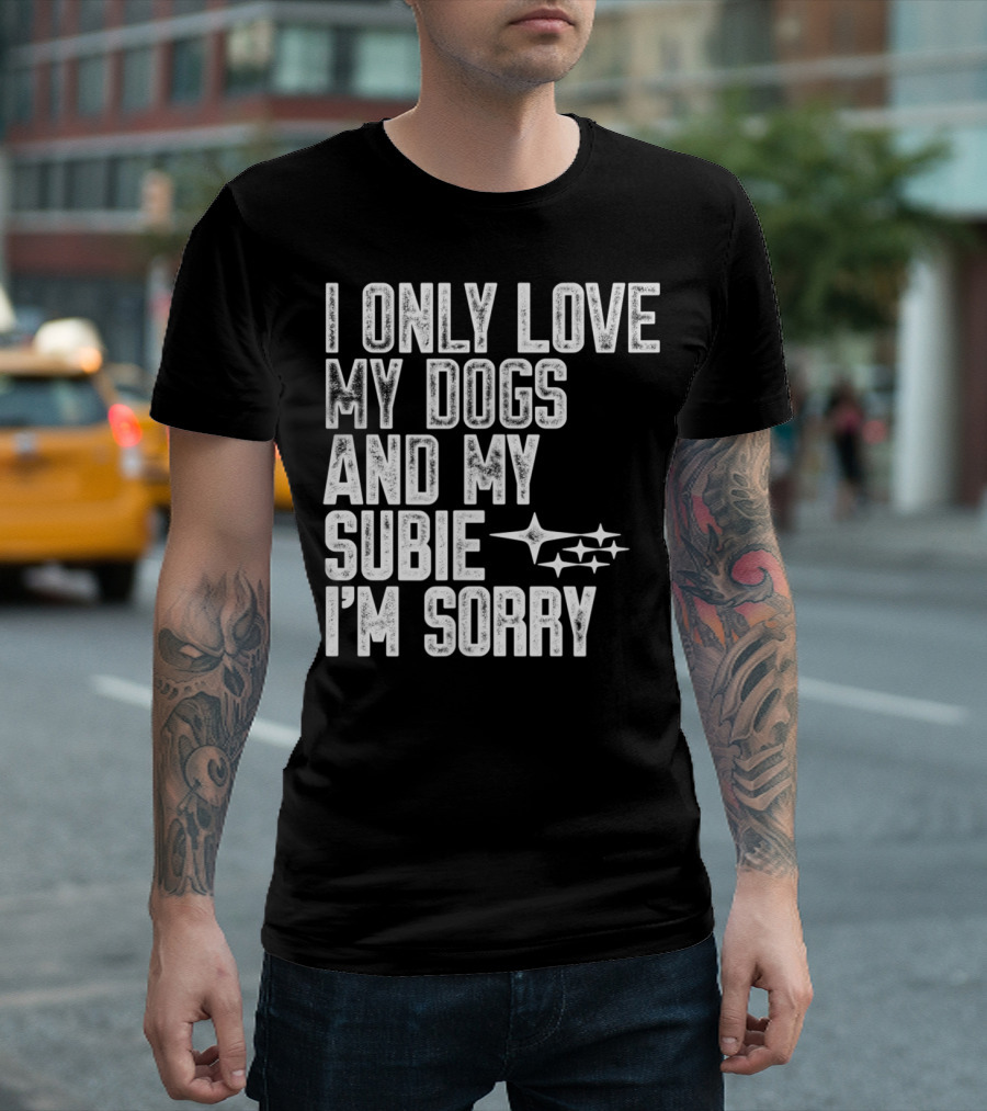 I Only Love My Dogs and My Subie I'm Sorry Subaru Star Cluster T-Shirt