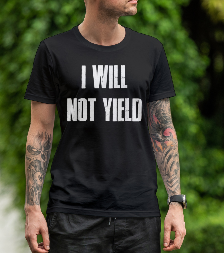 I Will Not Yield Motivational T-Shirt