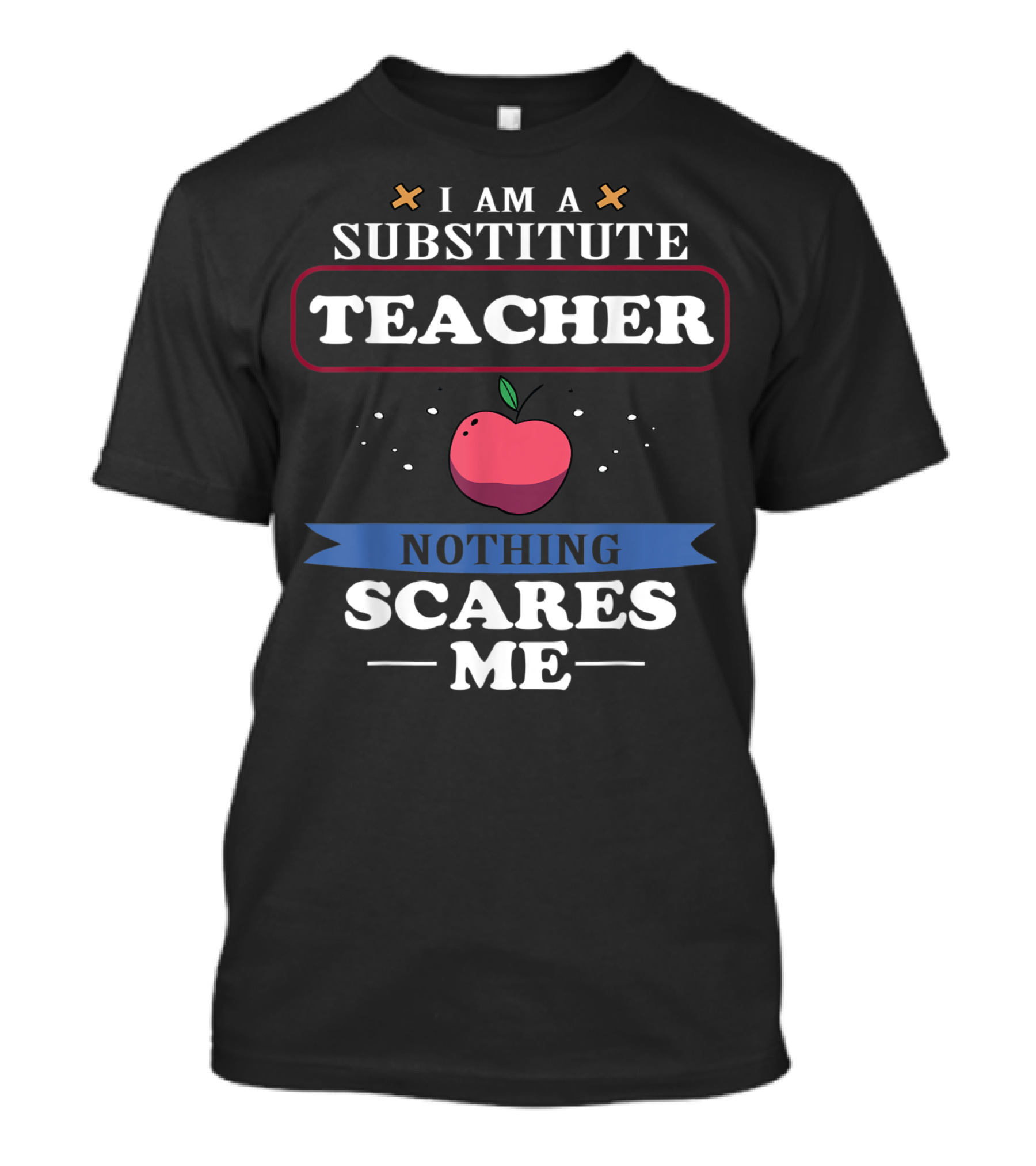 I Am A Substitute Teacher Nothing Scares Me Apple T-Shirt