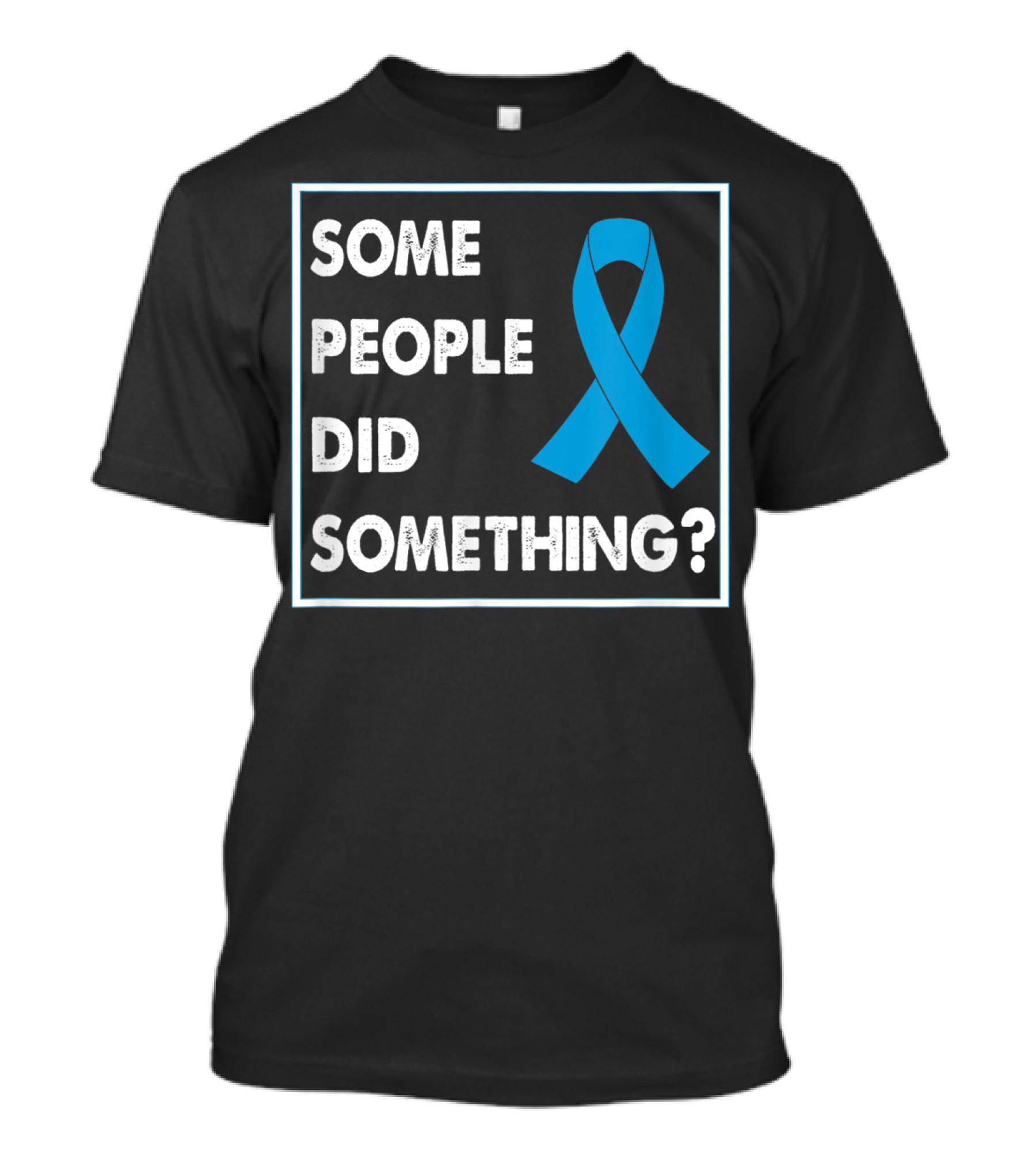 Some People Did Something Blue Awareness T-Shirt