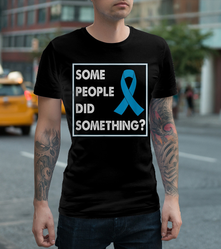 Some People Did Something Blue Awareness T-Shirt
