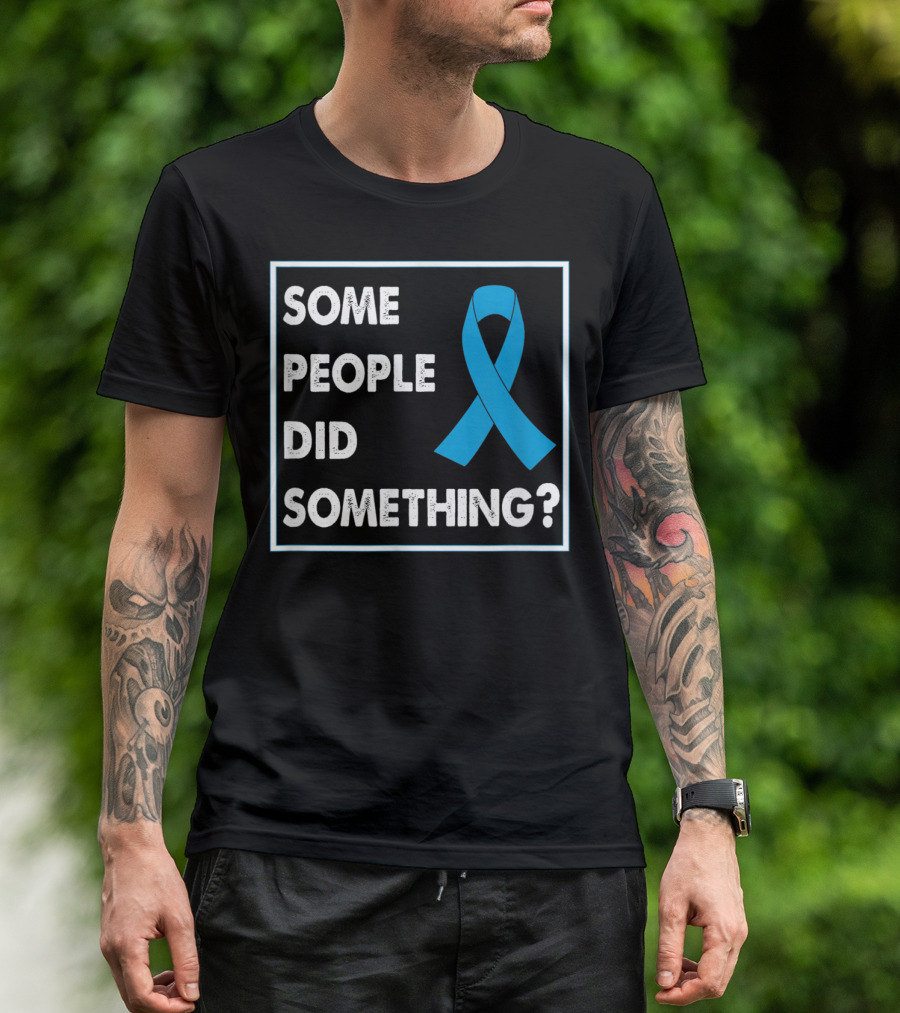 Some People Did Something Blue Awareness T-Shirt