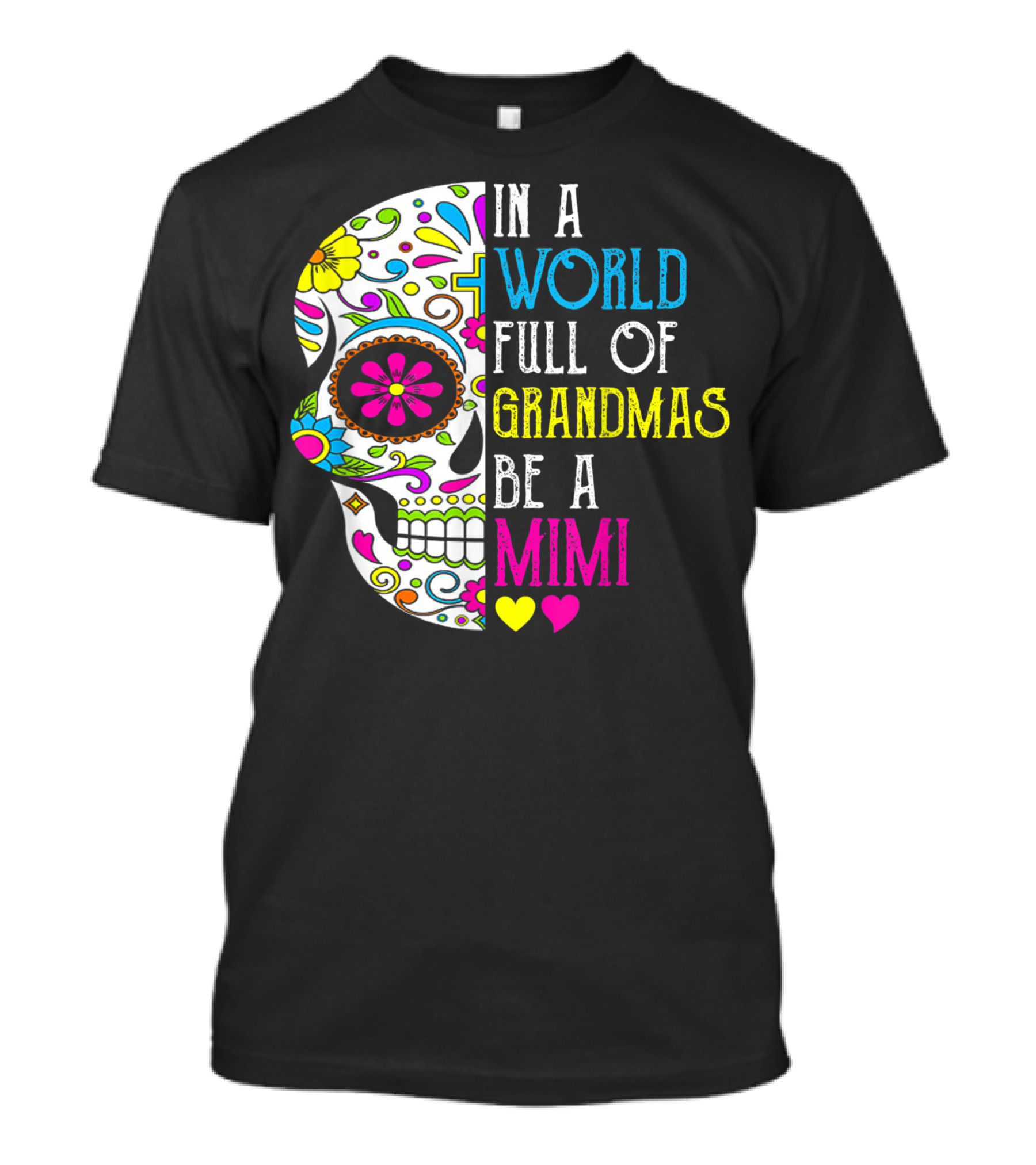 In A World Full Of Grandmas Be A Mimi Colorful Flower Skull T-Shirt