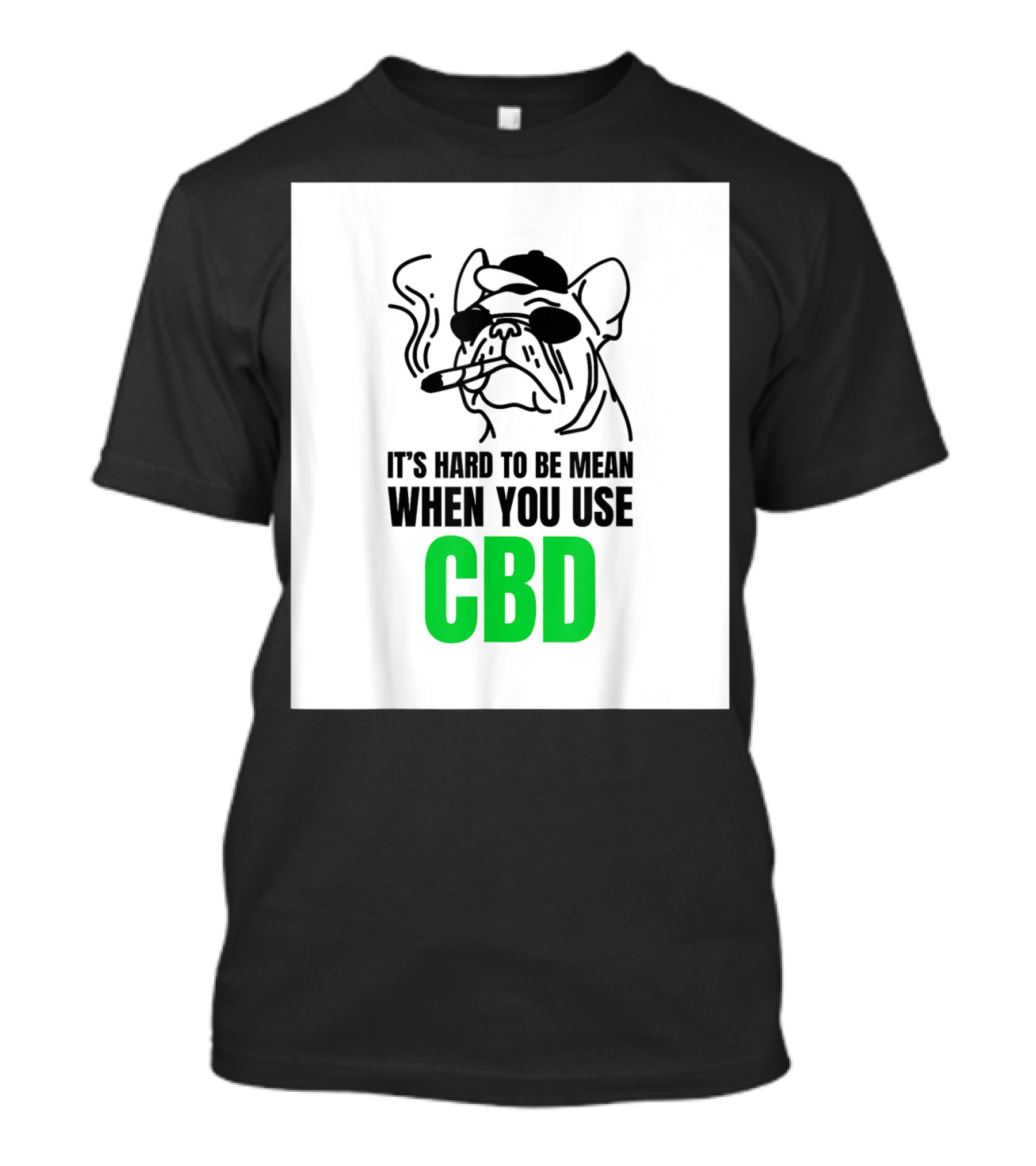 It's Hard To Be Mean When You Use CBD Bulldog Smoking T-Shirt