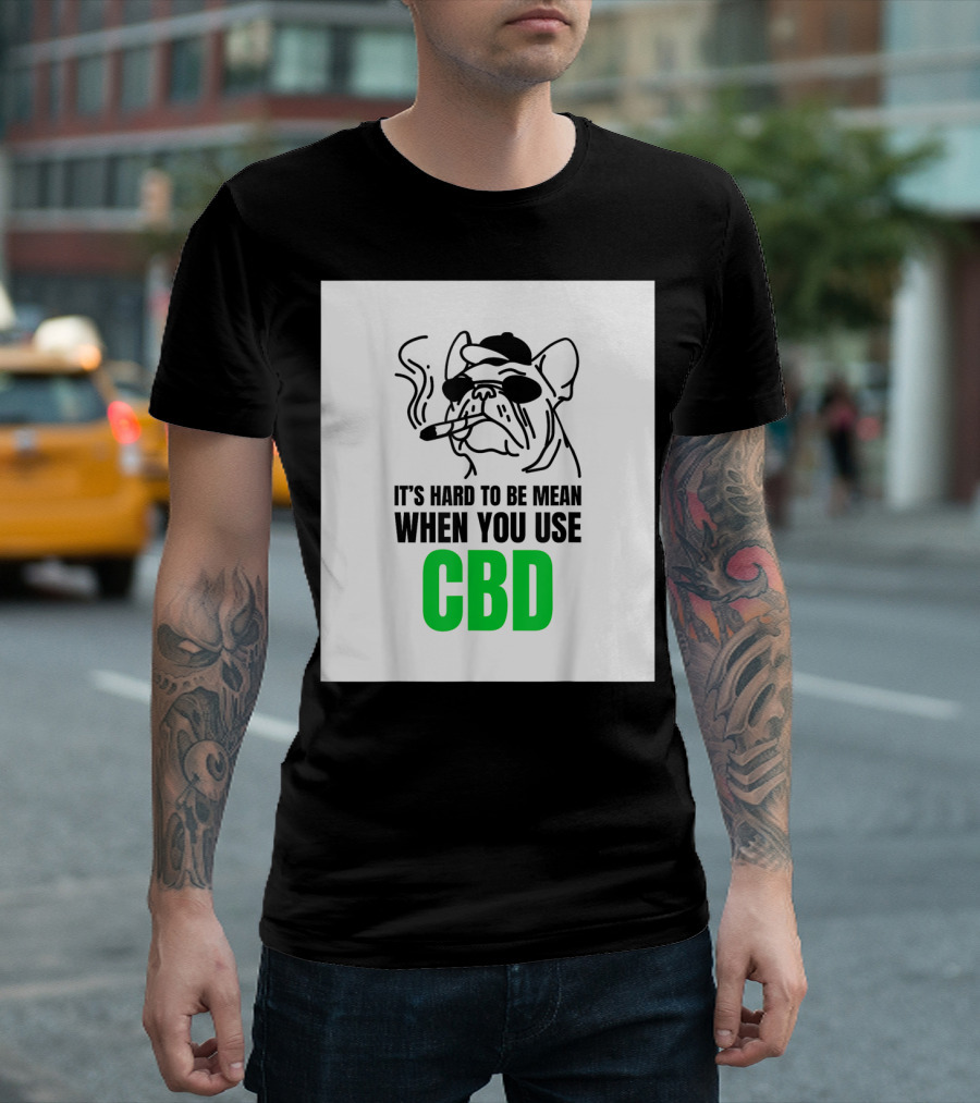 It's Hard To Be Mean When You Use CBD Bulldog Smoking T-Shirt