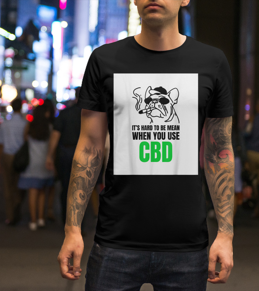 It's Hard To Be Mean When You Use CBD Bulldog Smoking T-Shirt