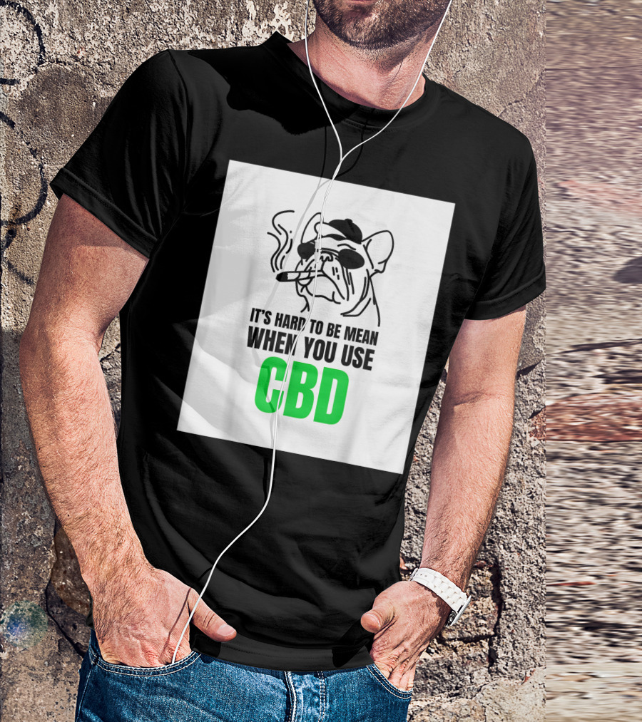 It's Hard To Be Mean When You Use CBD Bulldog Smoking T-Shirt