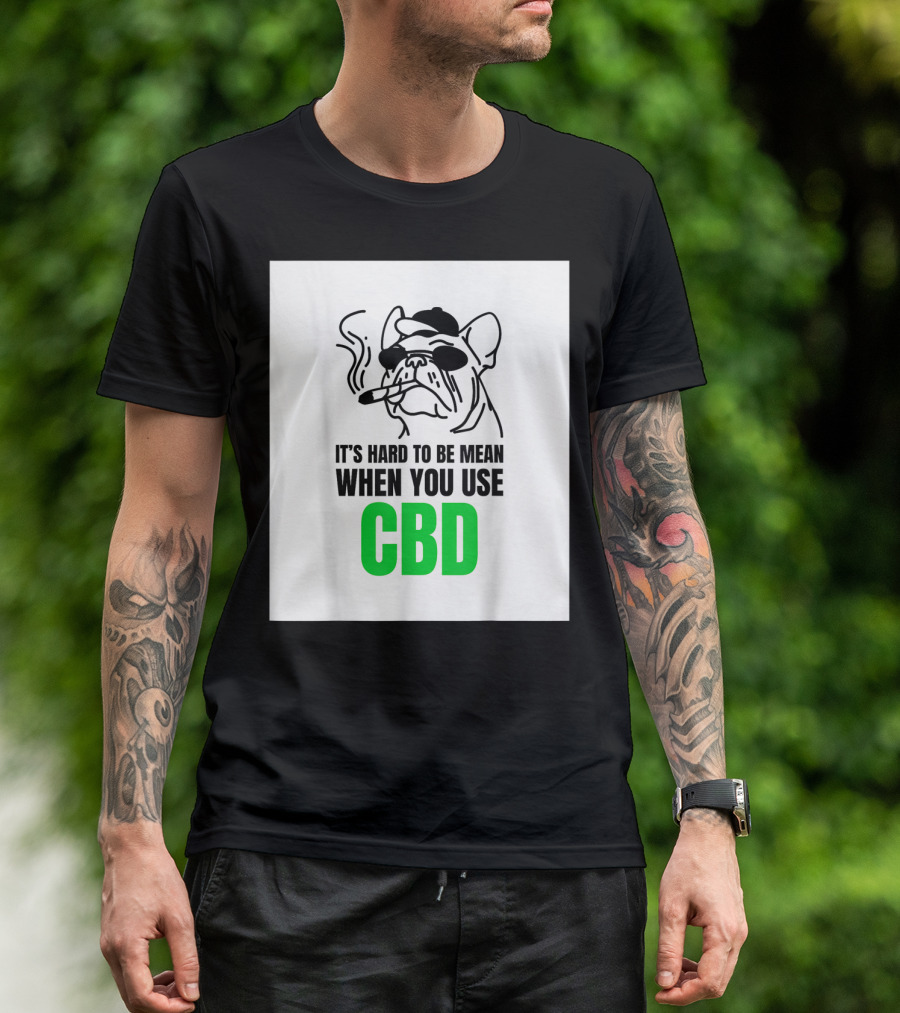 It's Hard To Be Mean When You Use CBD Bulldog Smoking T-Shirt