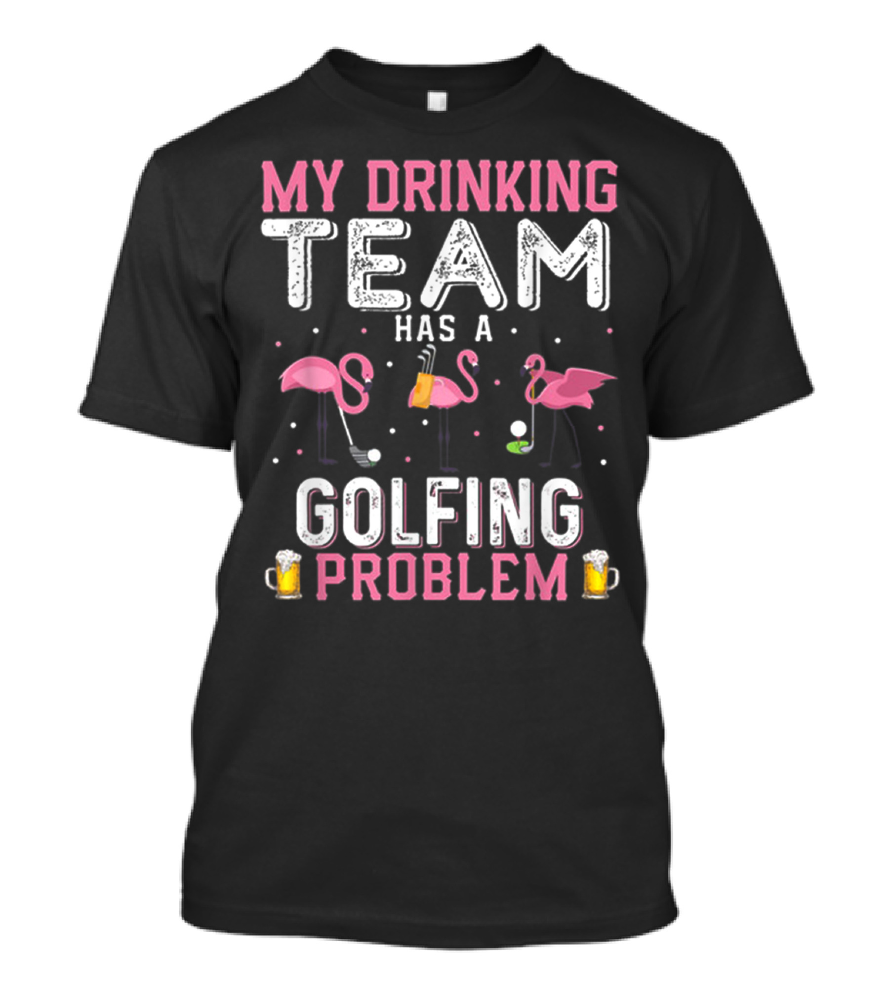 My Drinking Team Has A Golfing Problem Flamingos And Beer T-Shirt