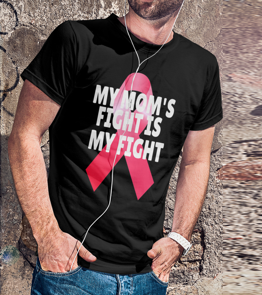 My Mom's Fight Is My Fight Breast Cancer Awareness Pink Ribbon Solidarity T-Shirt