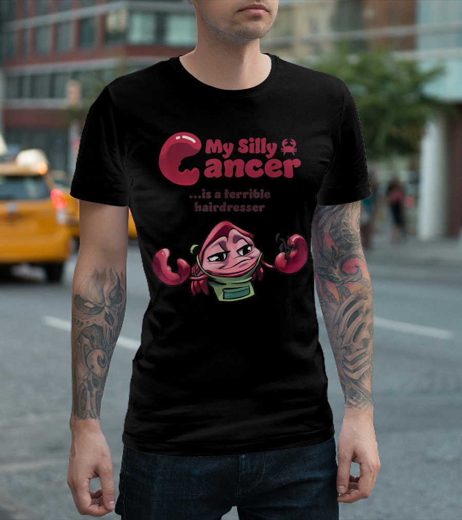 My Silly Cancer Is a Terrible Hairdresser T-Shirt