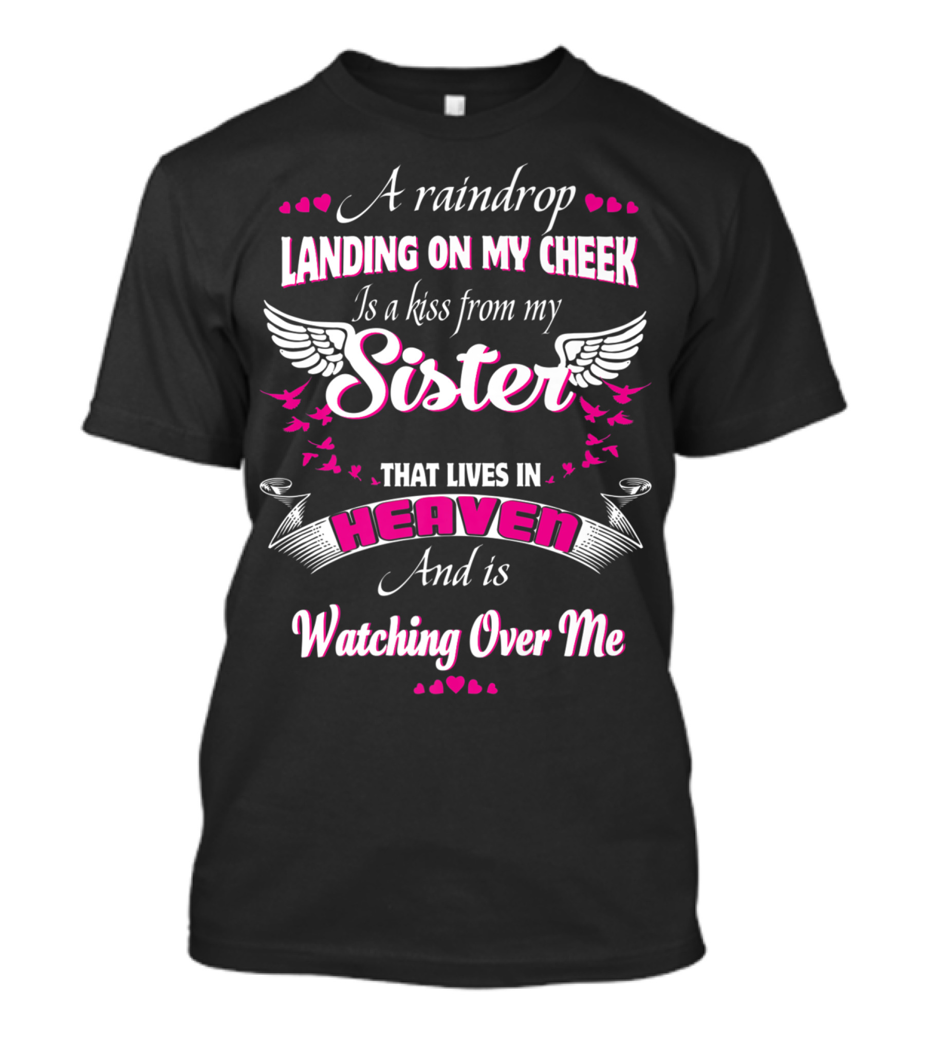 A Raindrop Landing On My Cheek Is A Kiss From My Sister That Lives In Heaven And Is Watching Over Me T-Shirt