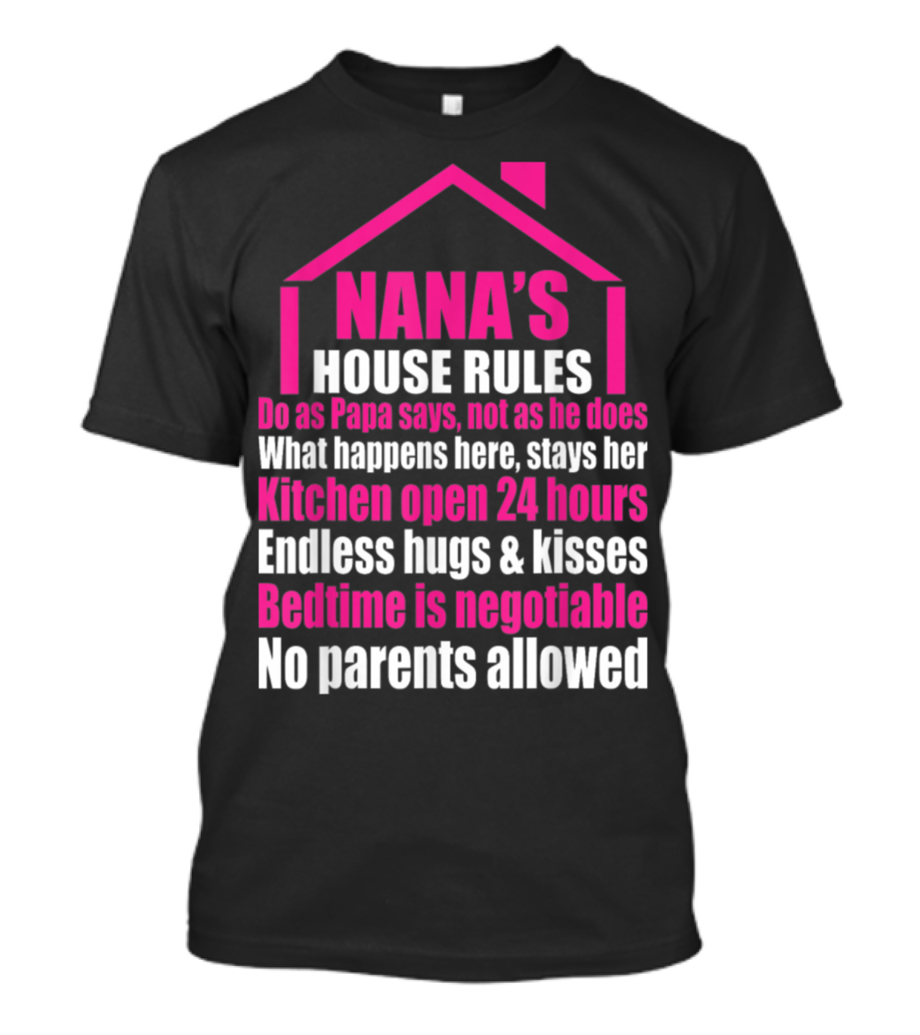 Nana's House Rules Kitchen Open 24 Hours Endless Hugs Bedtime Negotiable No Parents Allowed T-Shirt
