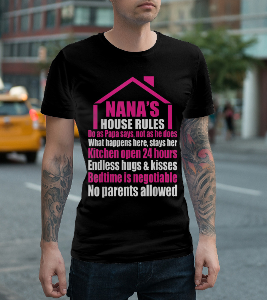 Nana's House Rules Kitchen Open 24 Hours Endless Hugs Bedtime Negotiable No Parents Allowed T-Shirt