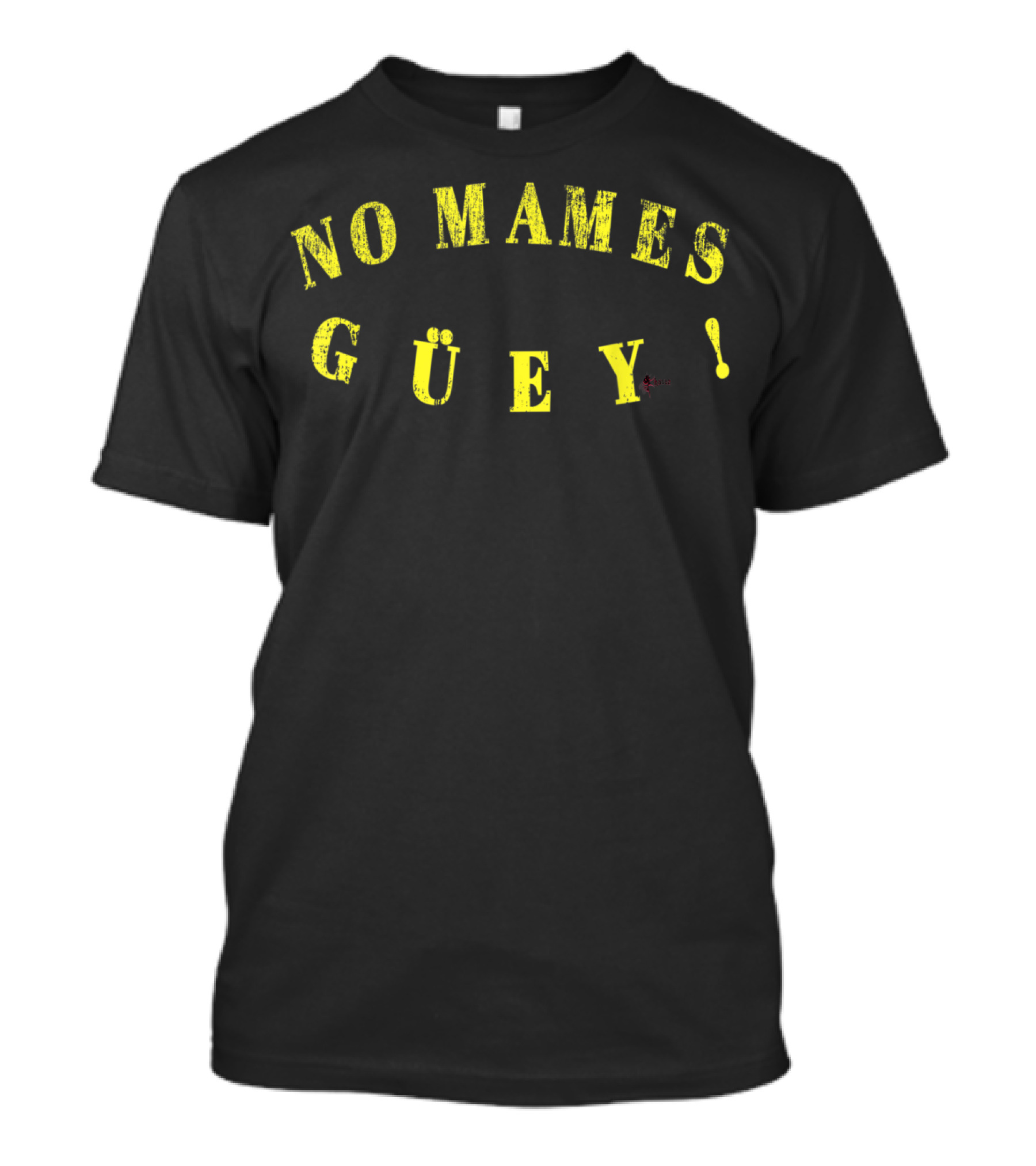No Mames Güey Funny Phrase Spanish Text In Yellow Letters T-Shirt