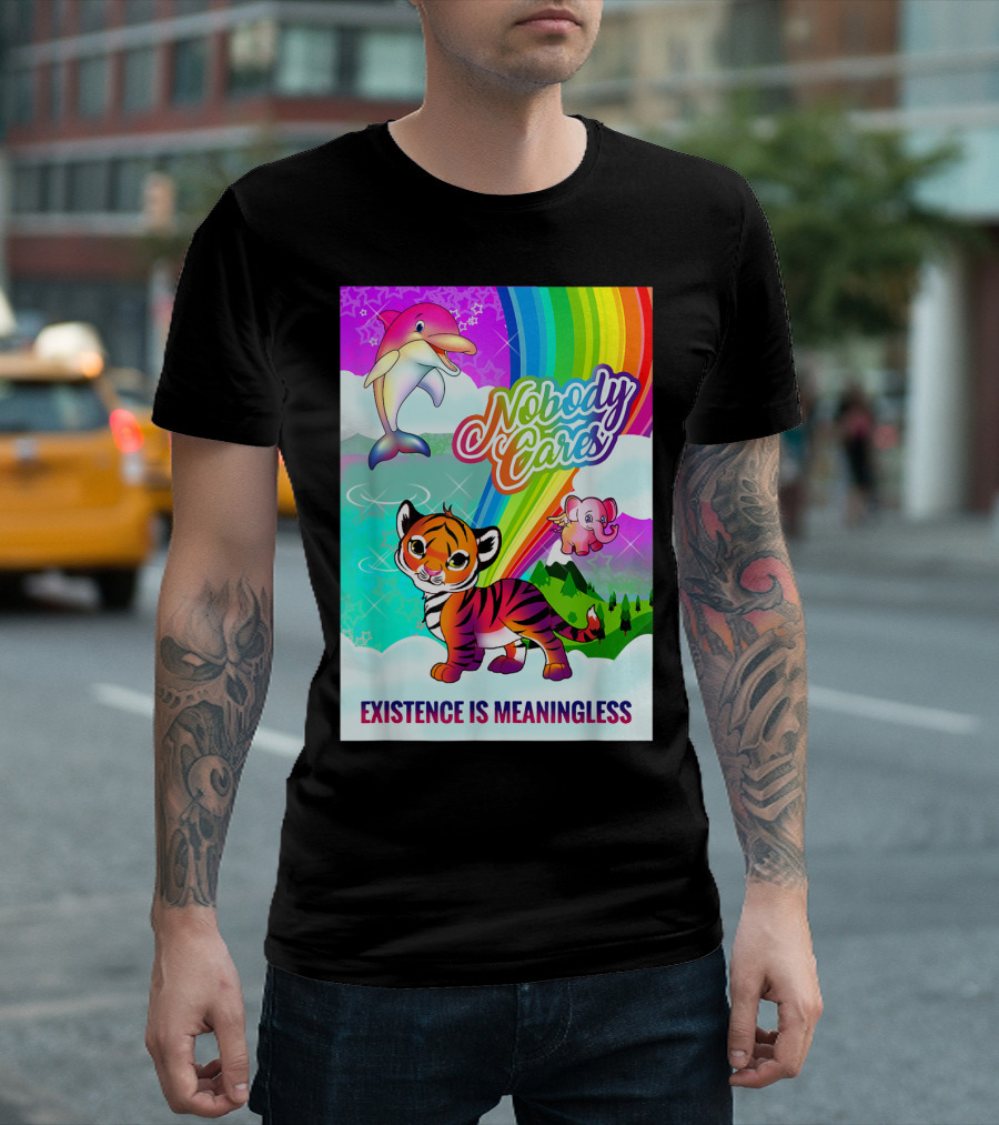 Nobody Cares Existence Is Meaningless Cute Tiger Dolphin Elephant Rainbow T-Shirt