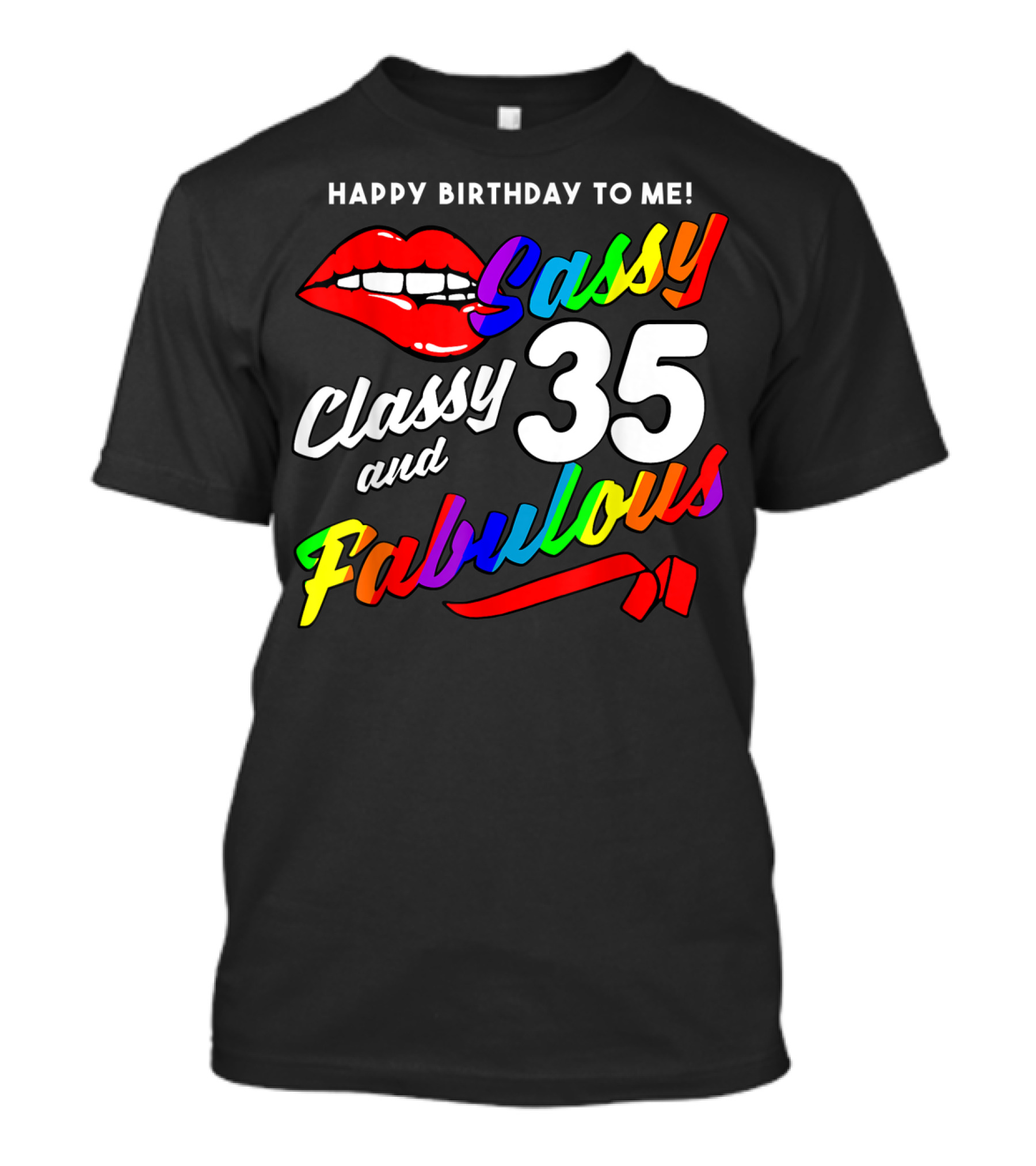 Happy Birthday To Me Sassy Classy And Fabulous 35 With Rainbow Lips T-Shirt