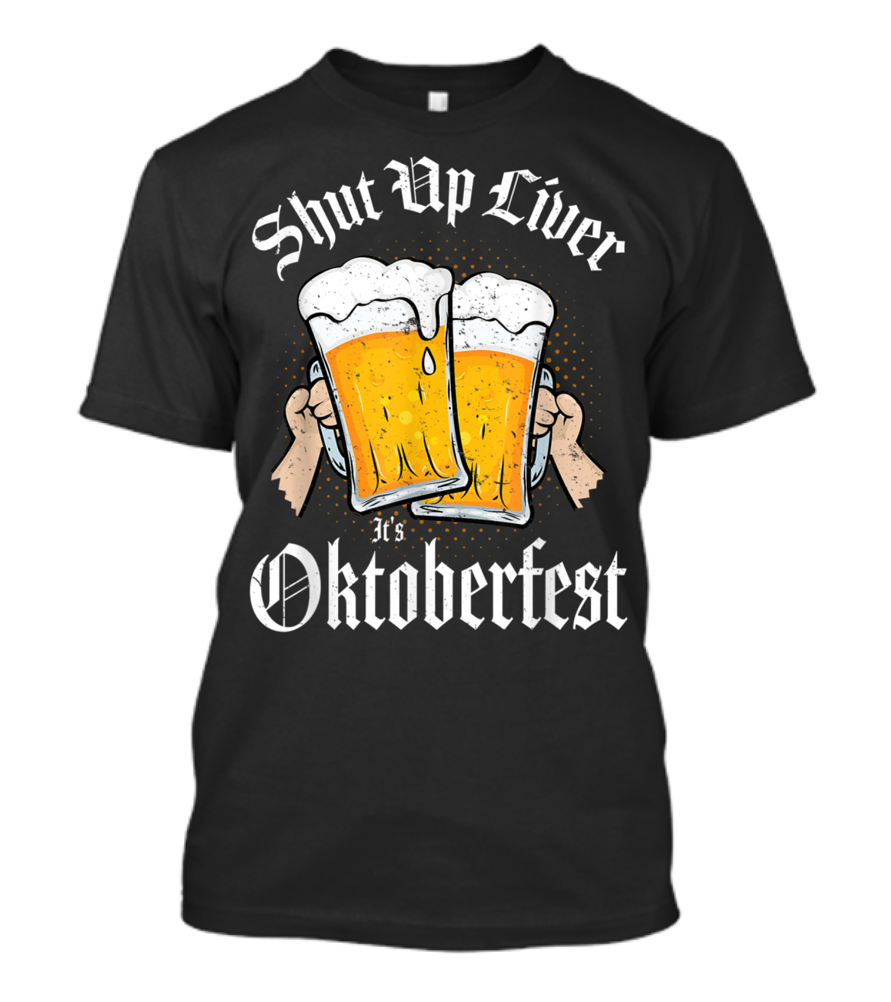 Shut Up Liver Oktoberfest Funny German Bier Drinking Mugs T-Shirt