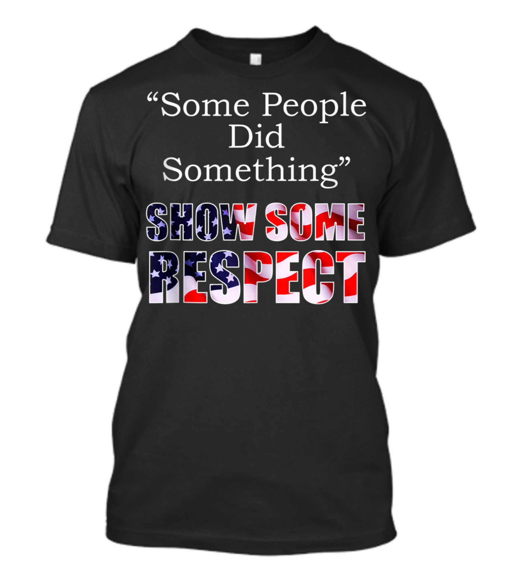 Some People Did Something Show Some Respect American Flag T-Shirt