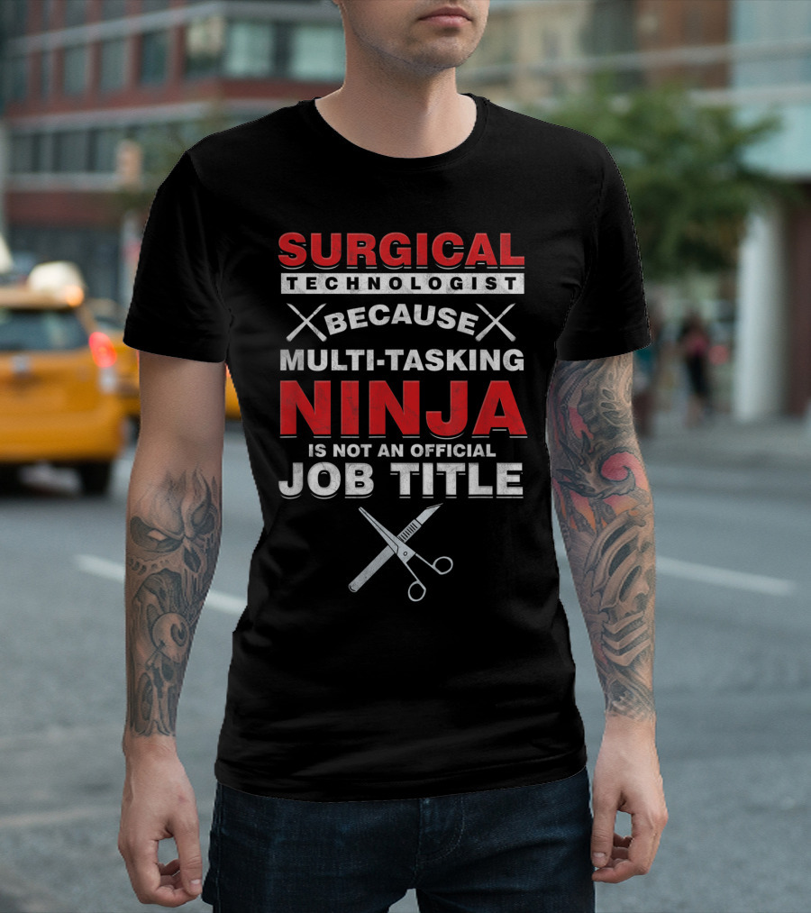 Surgical Technologist Because Multi-Tasking Ninja Is Not An Official Job Title T-Shirt