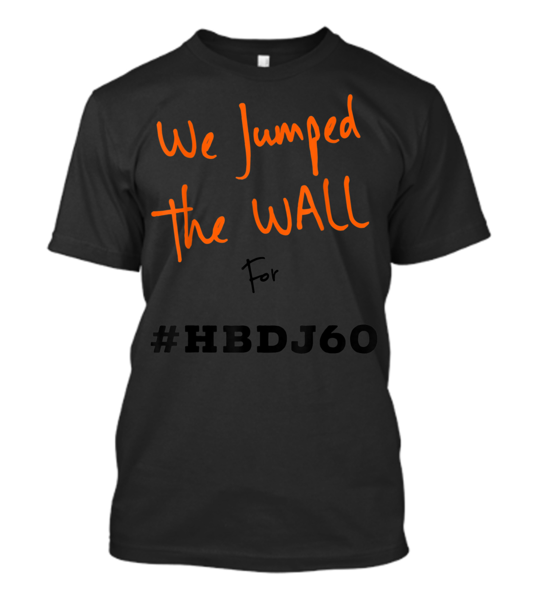 We Jumped The Wall For #HBDJ60 T-Shirt
