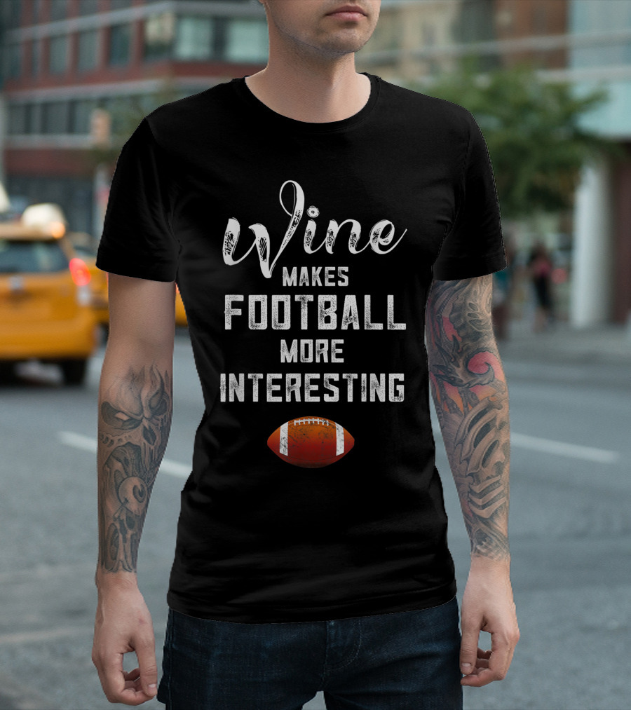 Wine Makes Football More Interesting Tailgating Game Fall T-Shirt