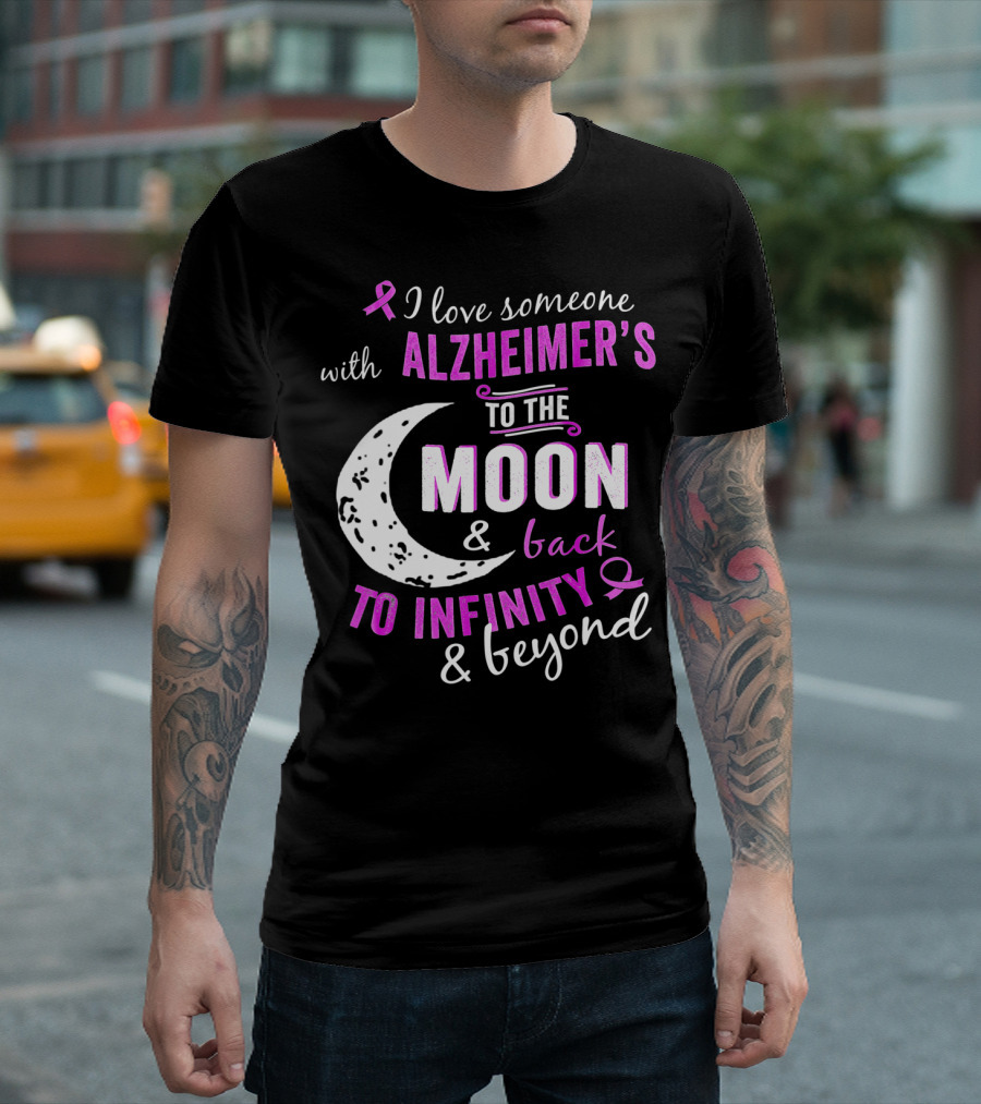 I Love Someone With Alzheimer's To The Moon and Back To Infinity and Beyond T-Shirt