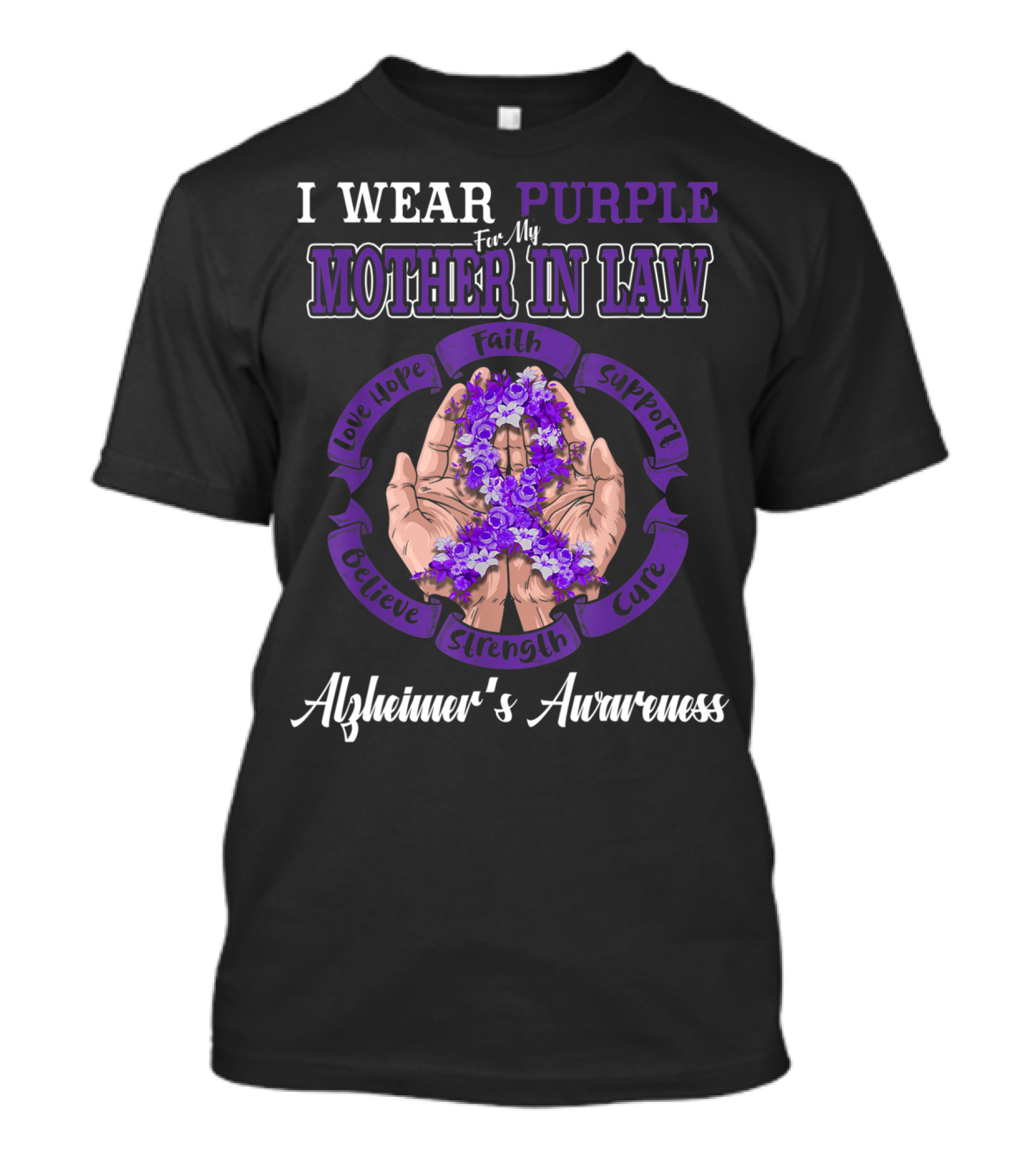 I Wear Purple For My Mother In Law Alzheimer's Awareness Believe Faith Love Hope Strength Support Cure T-Shirt