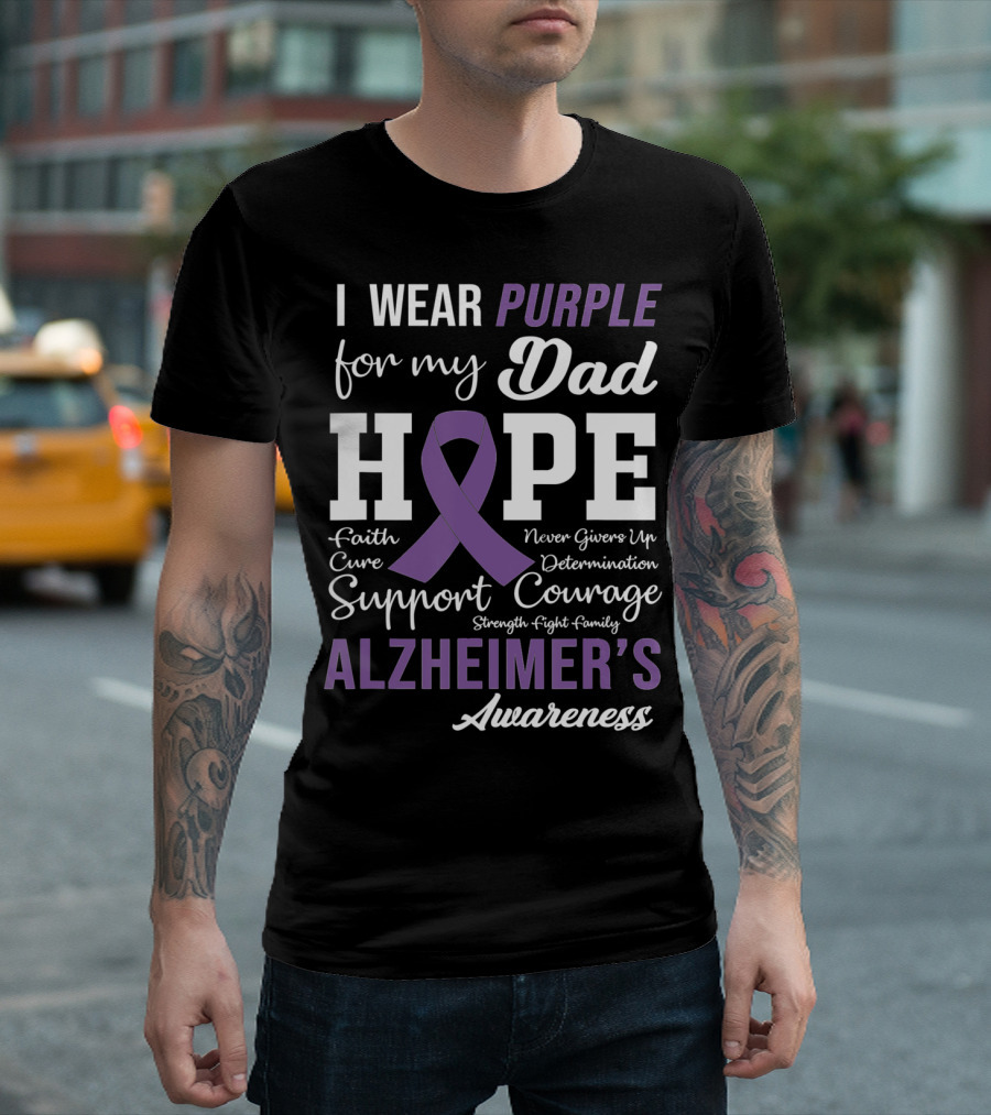 I Wear Purple for My Dad Hope Faith Courage Support Alzheimer's Awareness T-Shirt