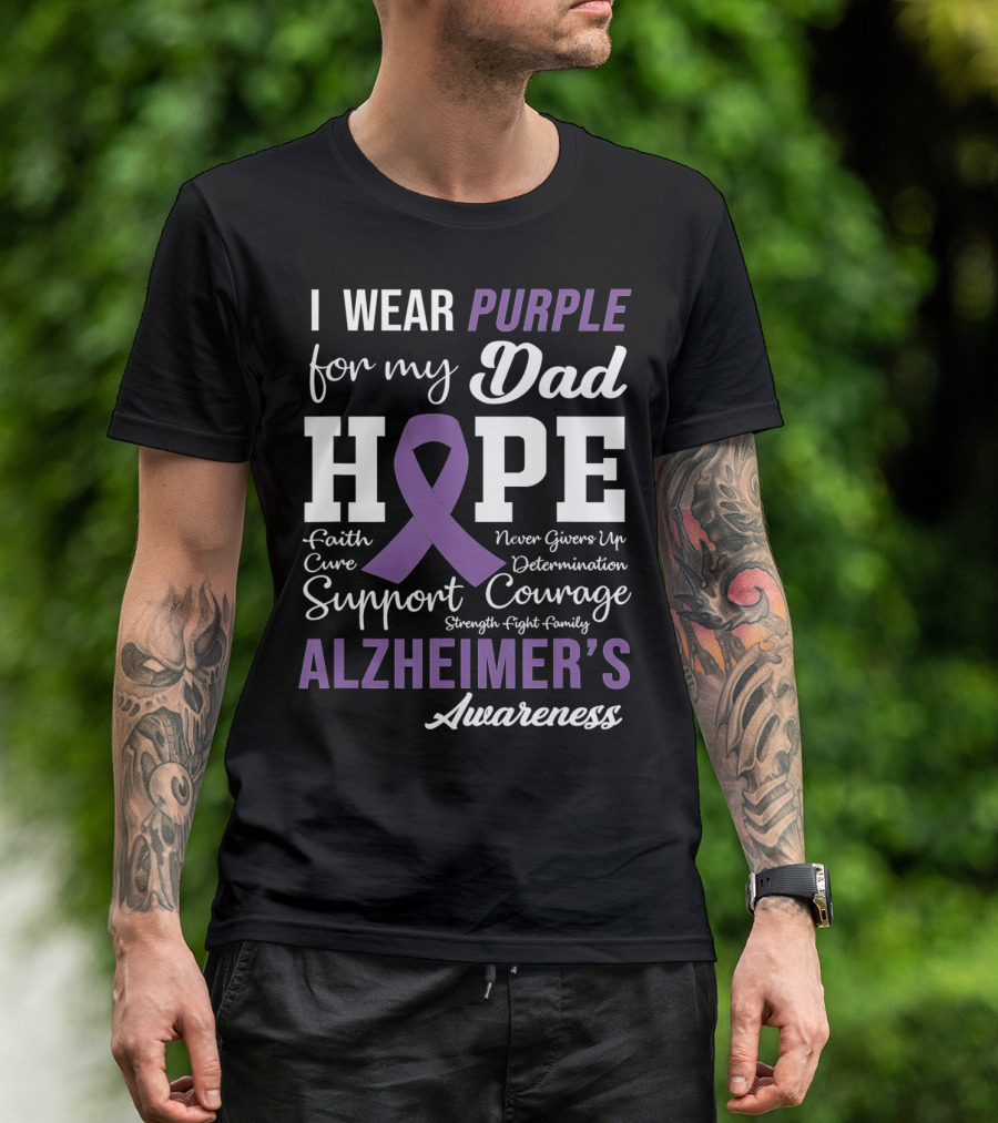 I Wear Purple For My Dad Hope Faith Courage Support Alzheimer's Awareness T-Shirt