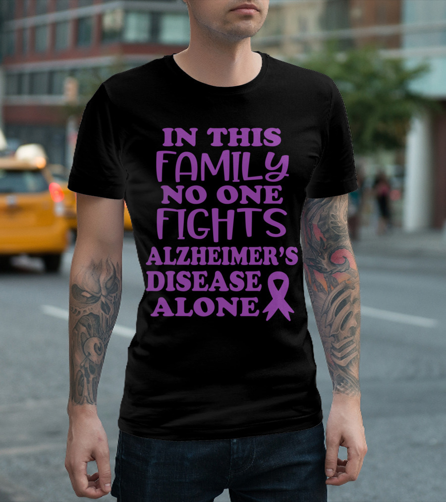IN THIS FAMILY NO ONE FIGHTS ALZHEIMER'S DISEASE ALONE T-Shirt
