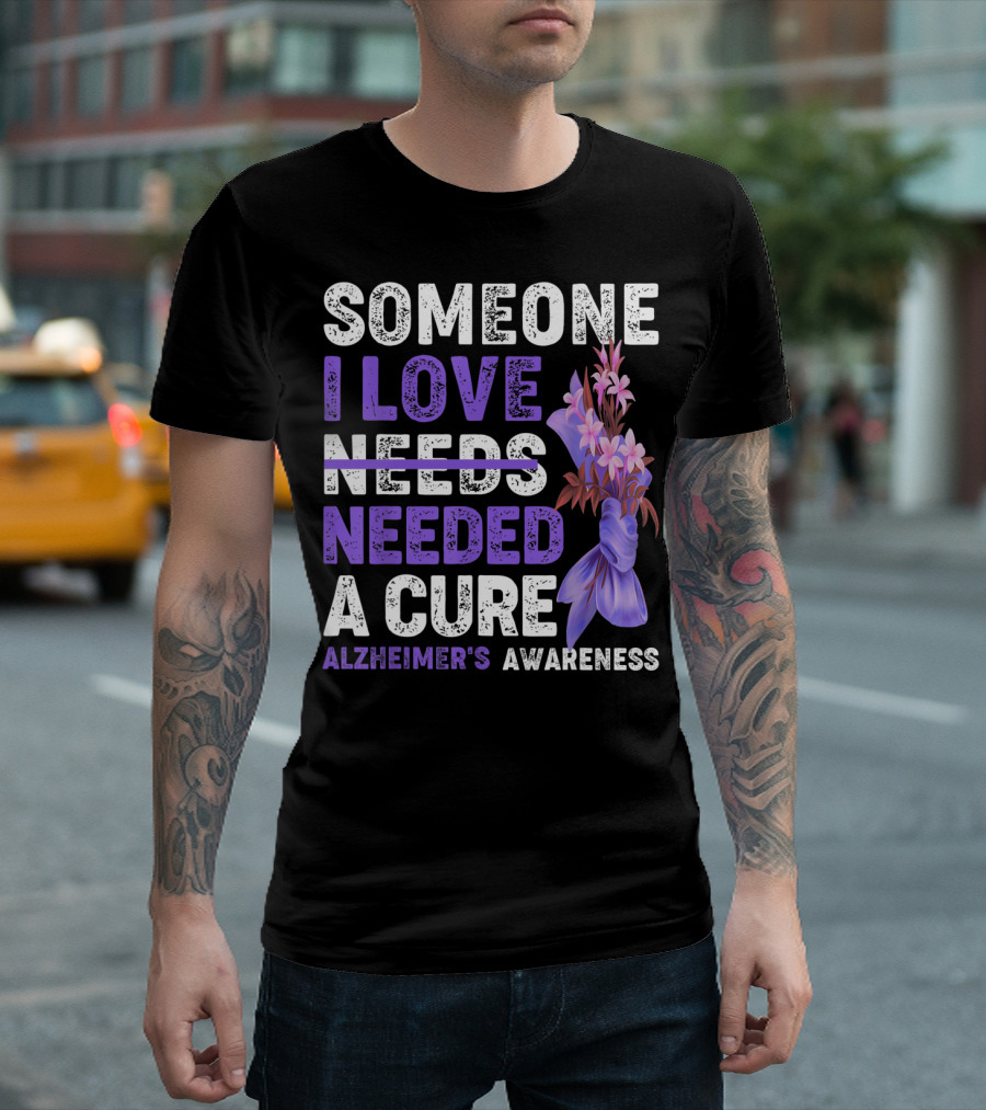 Someone I Love Needs Needed A Cure Alzheimer's Awareness with Purple Floral T-Shirt