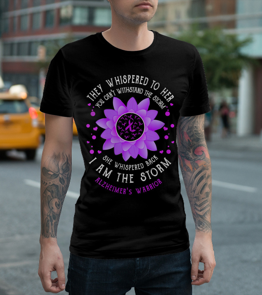 They Whispered to Her You Can't Withstand the Storm I Am the Storm Alzheimer's Warrior Flower T-Shirt