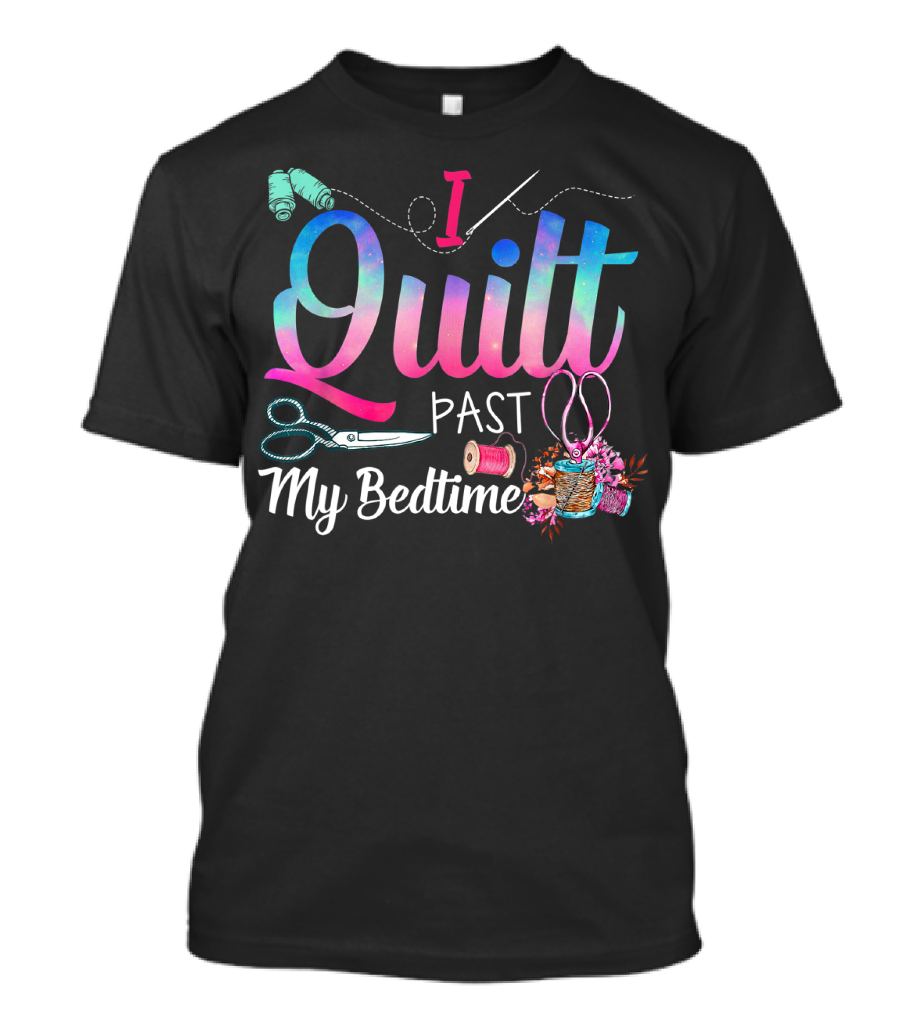 I Quilt Past My Bedtime Sewing Scissors Thread Spools T-Shirt